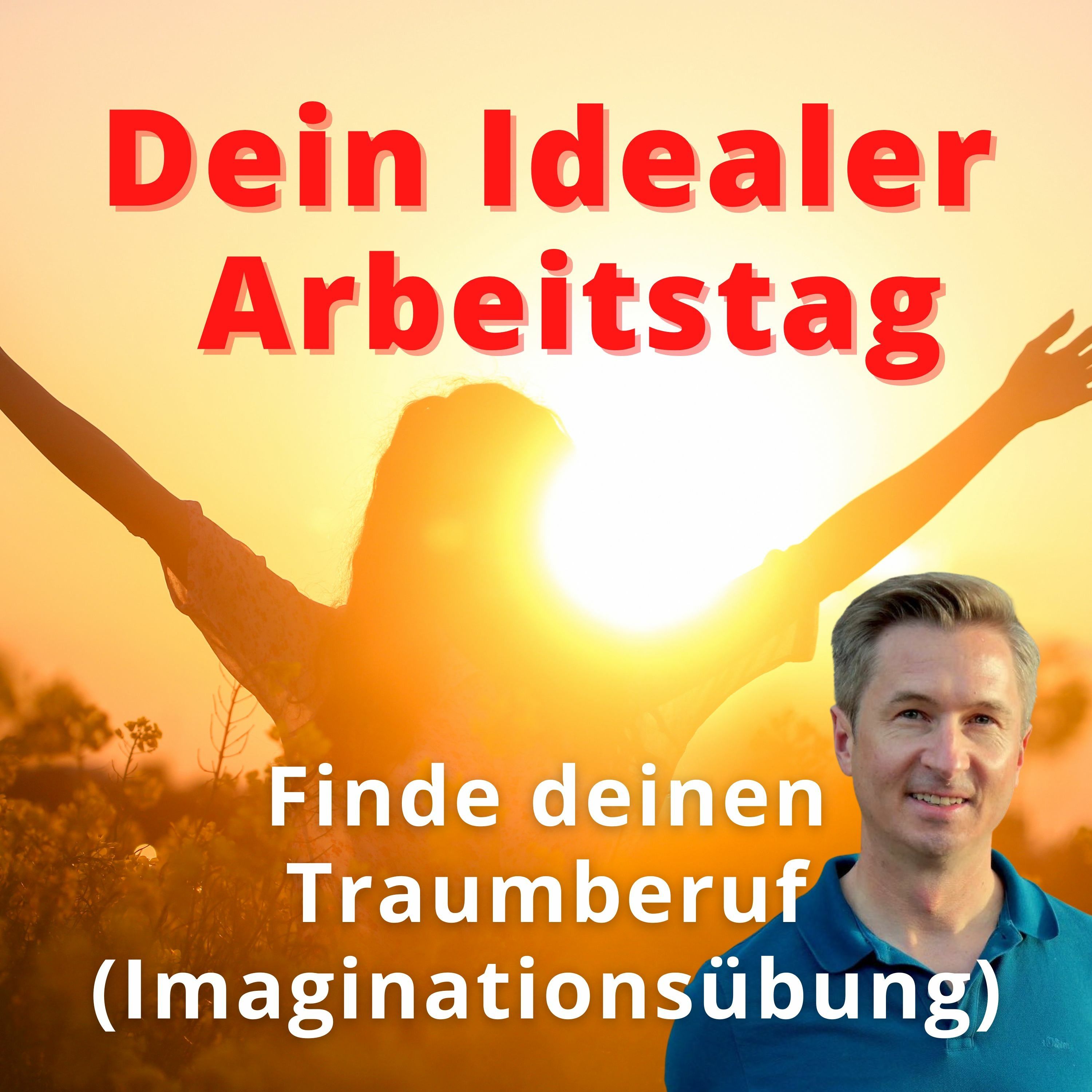 Dein Idealer Arbeitstag (Meditative Imaginationsübung) - Berufung finden