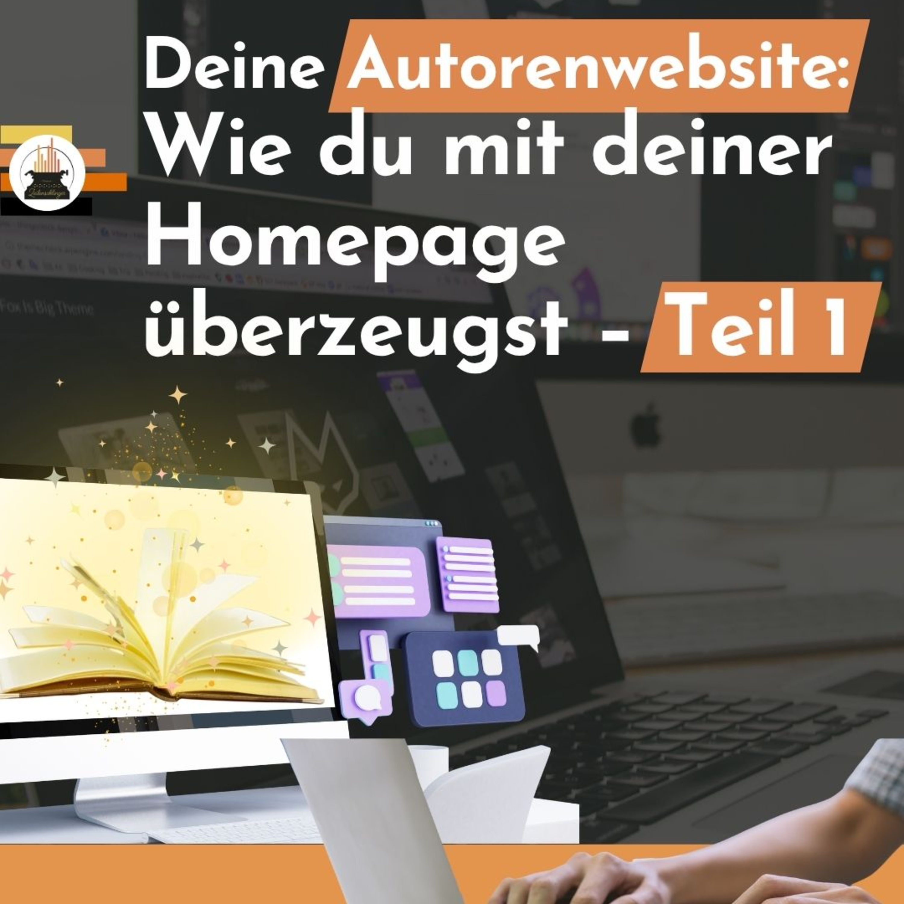 Deine Autorenwebsite: Wie du mit deiner Homepage Leser:innen und Verlage überzeugst – Teil 1
