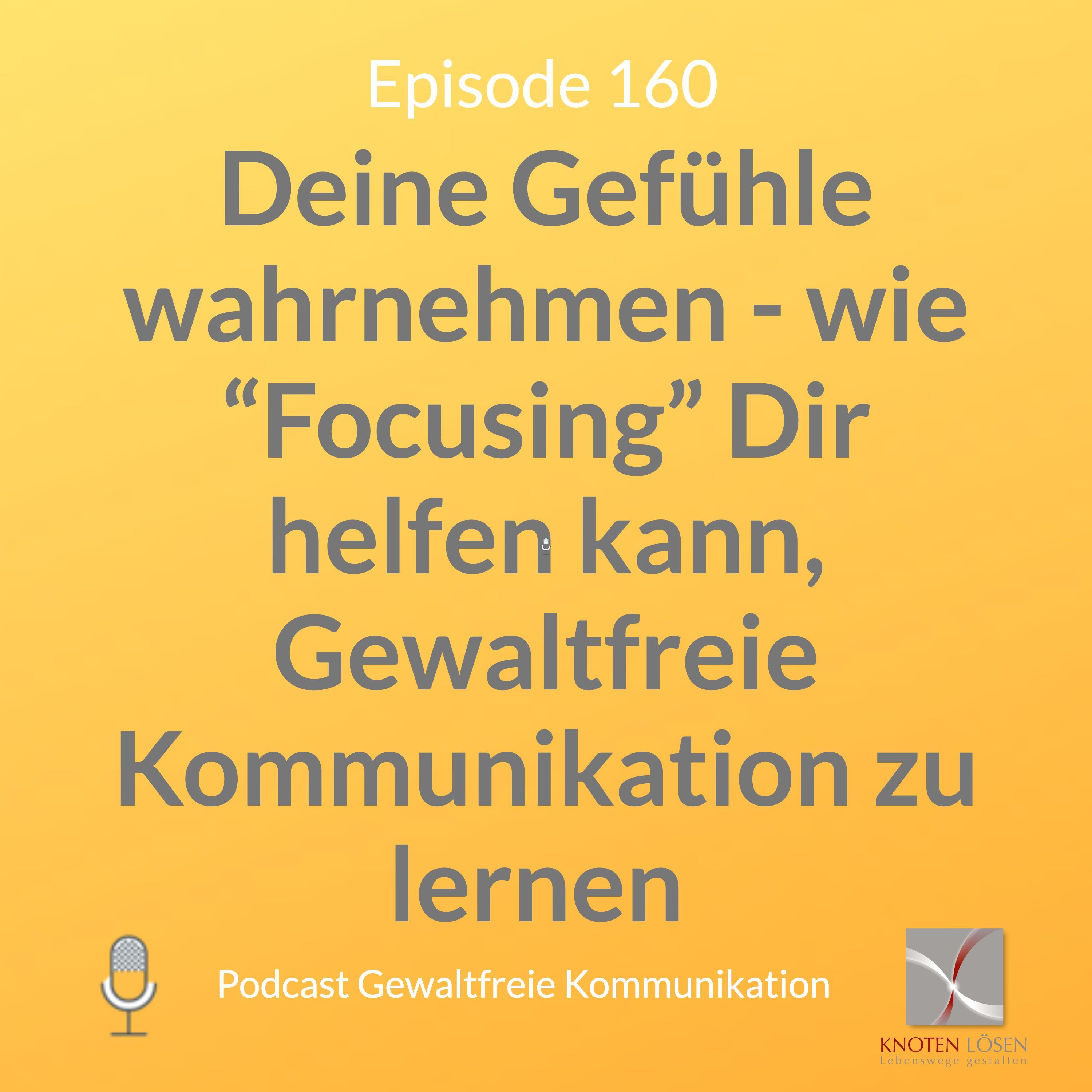 Deine Gefühle wahrnehmen - wie “Focusing” Dir helfen kann, Gewaltfreie Kommunikation zu lernen