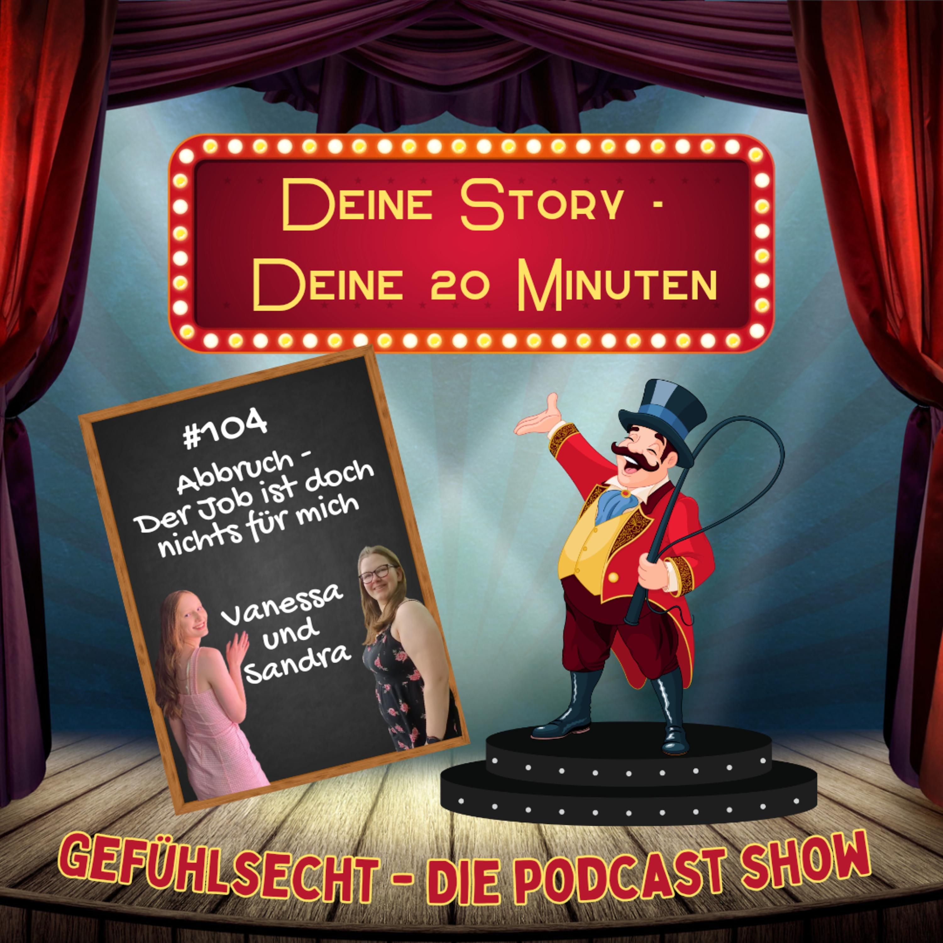 Deine Story - Deine 20 Minuten: Abbruch-Der Job ist doch nichts für mich - Episode 104