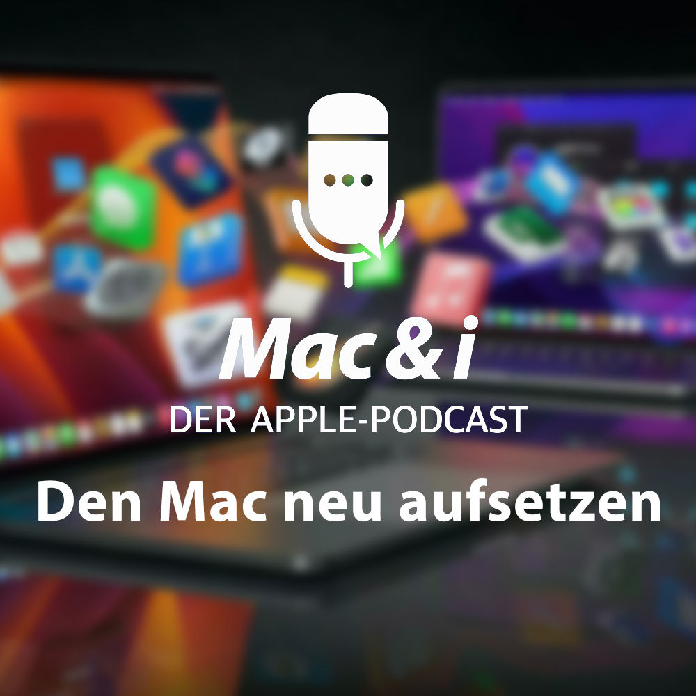 Den Mac neu aufsetzen | Mac & i - Der Apple-Podcast