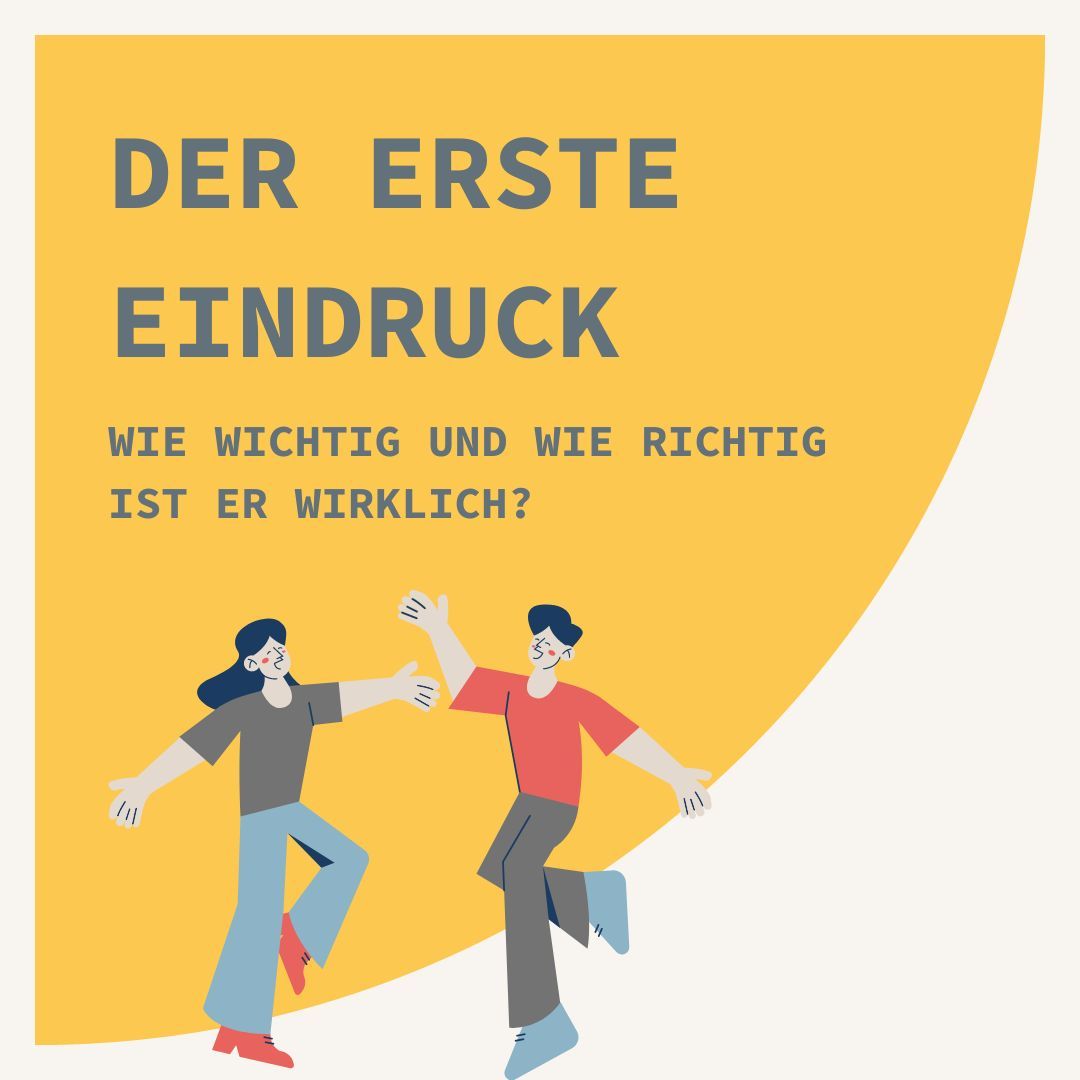 Der erste Eindruck - wie wichtig und wie richtig ist er wirklich?
