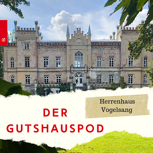 Der Gutshauspod - Herrenhaus Vogelsang
