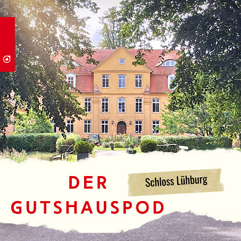 Der Gutshauspod - Schloss Lühburg