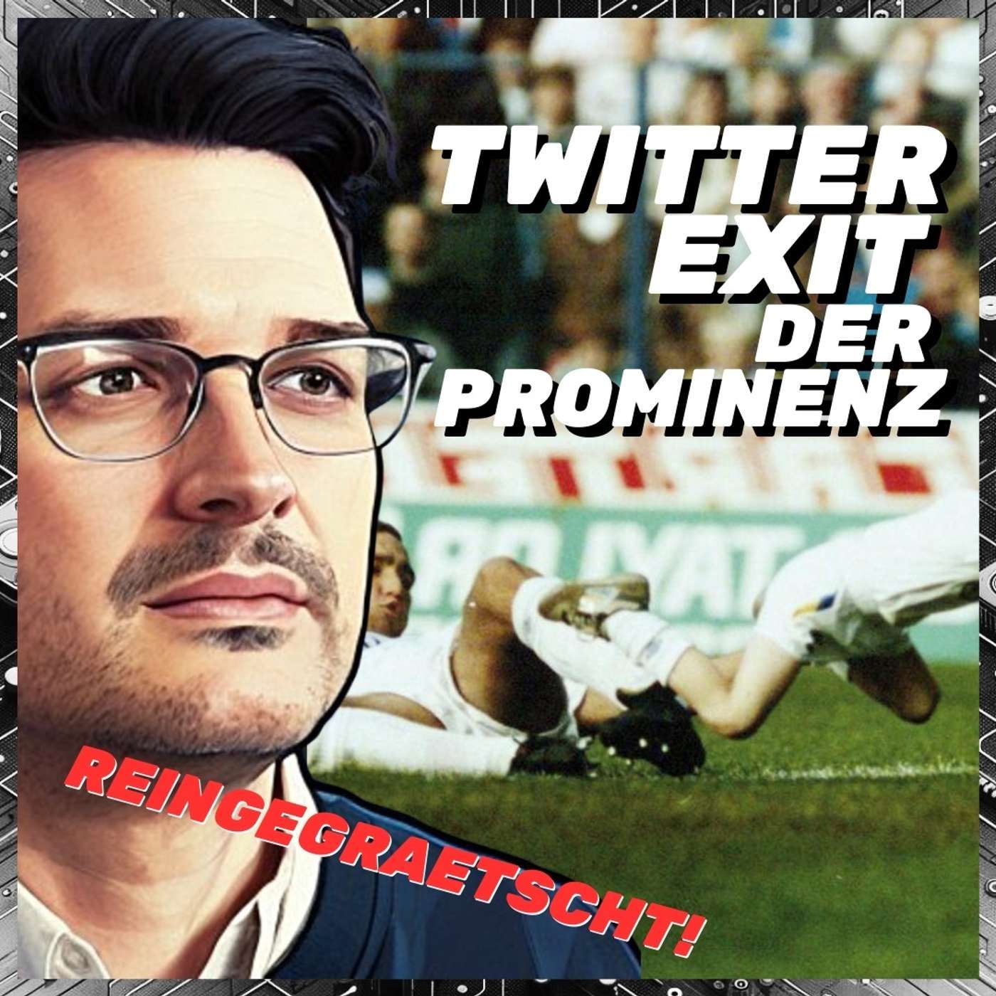 Der Twitter eXit der Prominenz! - REINGEGRAETSCHT