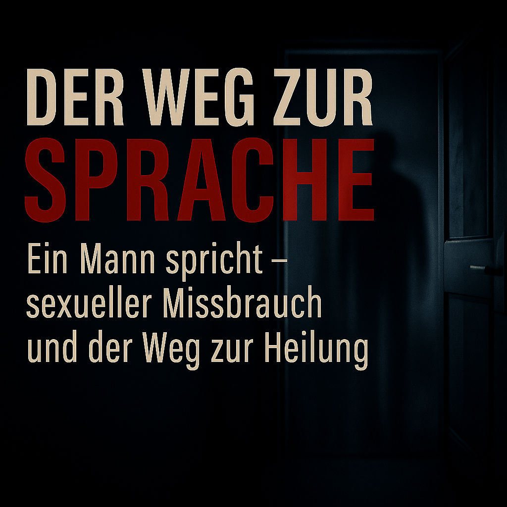 Der Weg zur Sprache. Ein Mann spricht - sexueller Missbrauch und der Weg zur Heilung