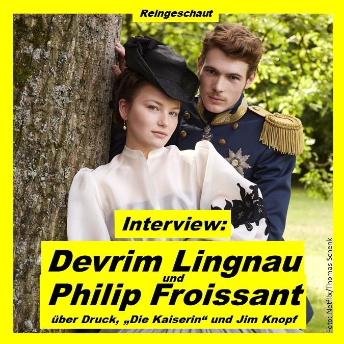 Devrim Lingnau und Philip Froissant über "Die Kaiserin", Statisten und Jim Knopf - Interview