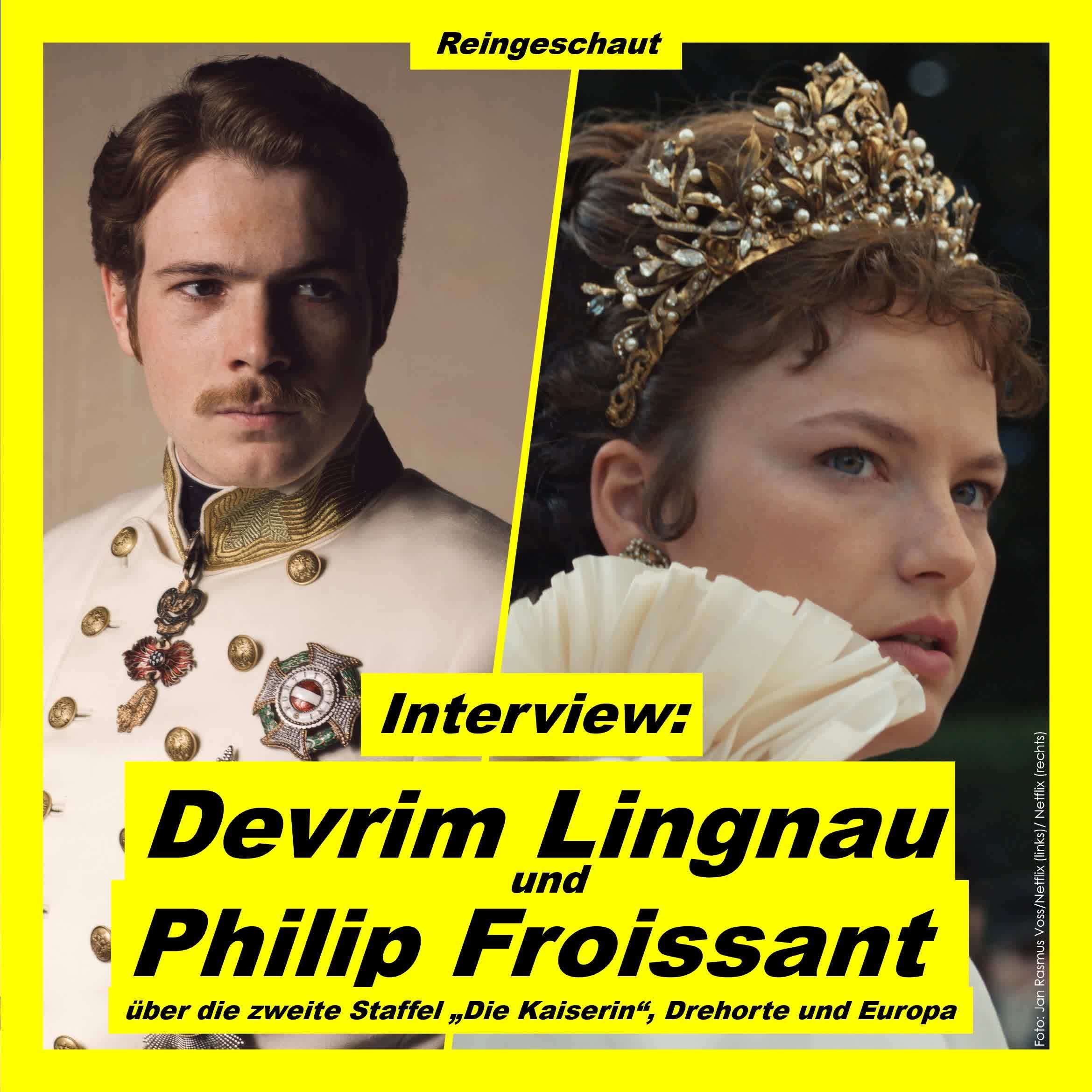 Devrim Lingnau und Philip Froissant über Fan-Momente, die zweite Staffel "Die Kaiserin" und Europa