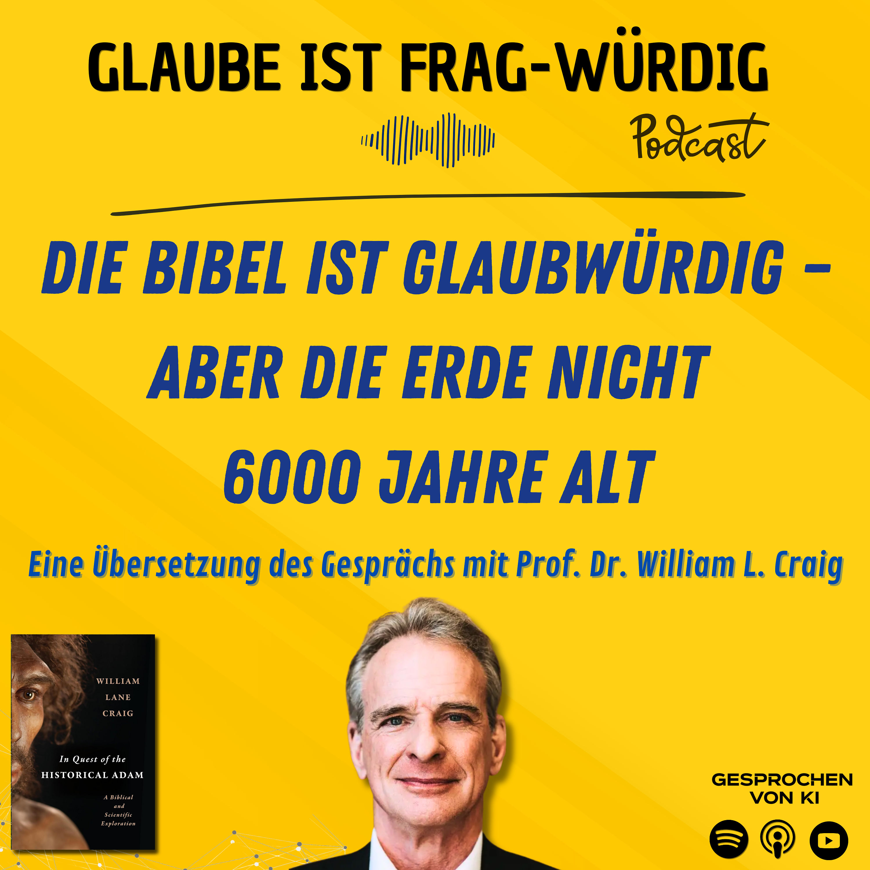 Die Bibel ist glaubwürdig - aber die Erde nicht 6000 Jahre alt - Eine Übersetzung des Gesprächs mit Prof. Dr. William Lane Craig (Biola University)
