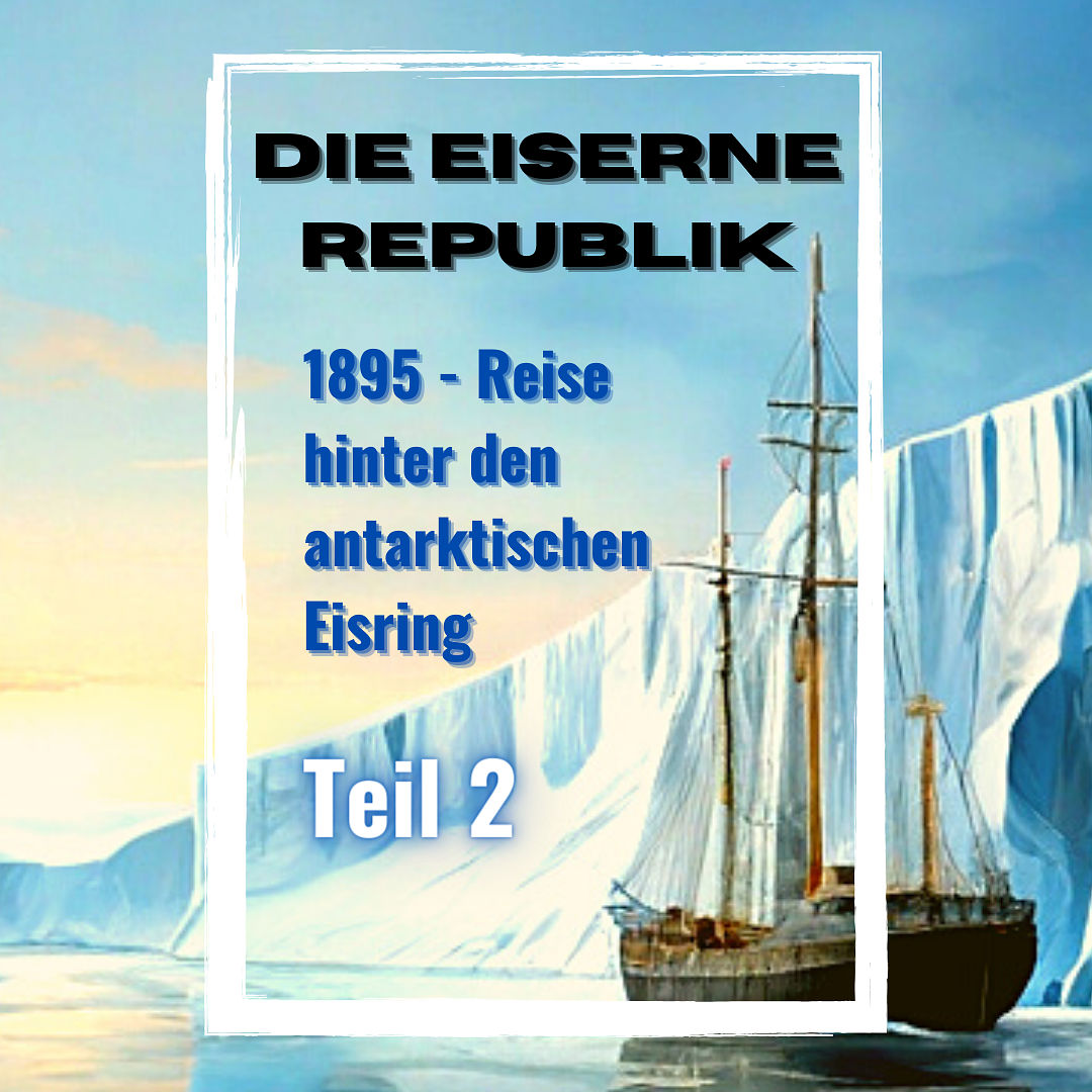 Die Eiserne Republik, Teil 2 - 1895, Fantastische Reise hinter die Eiswand der Antarktis - #lesung