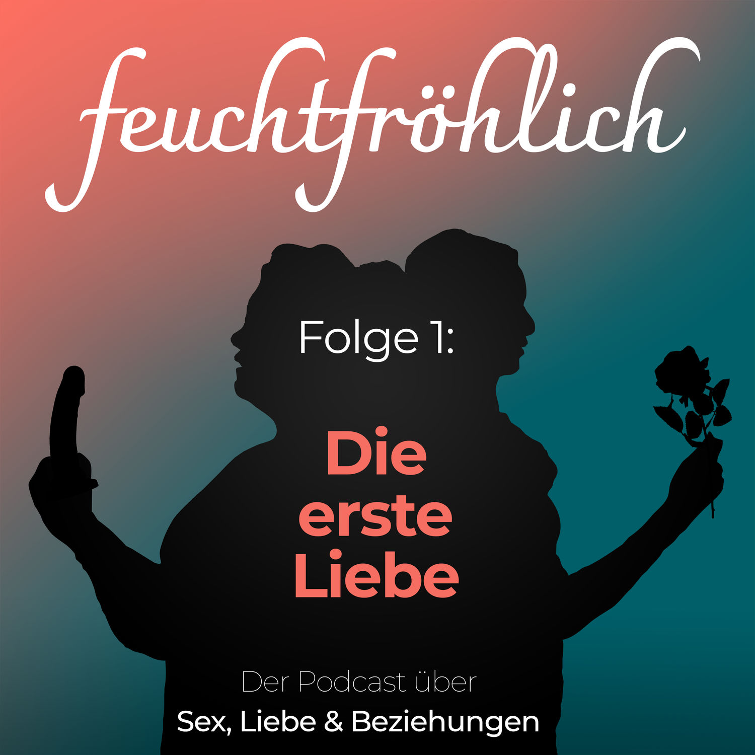 Die erste Liebe feuchtfröhlich Der Podcast über Sex, Liebe