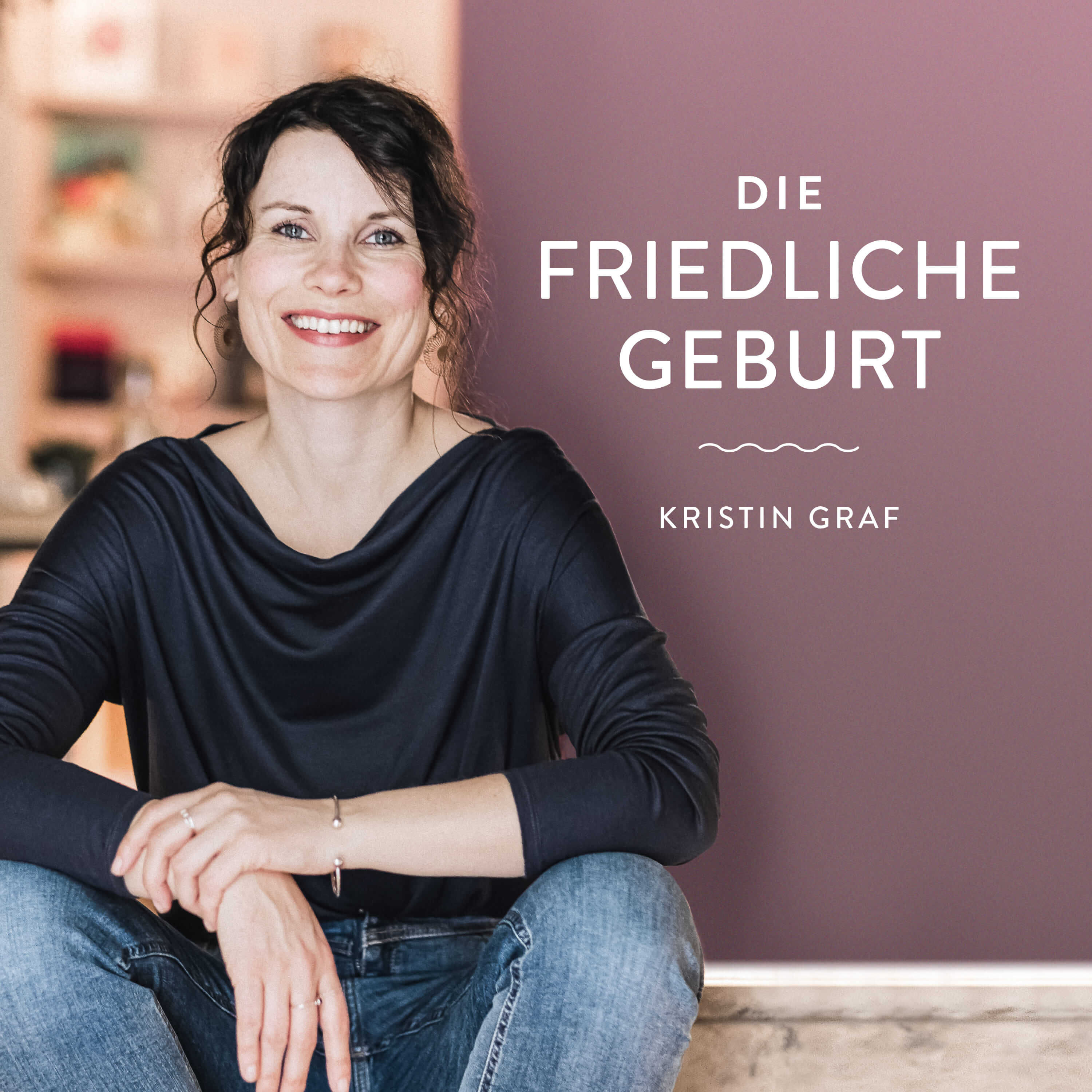 Die Friedliche Geburt - Positive Geburtsvorbereitung mit Kristin Graf -  Podcast