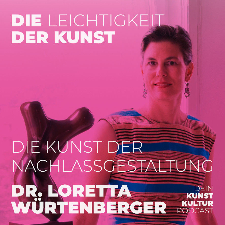 Die Kunst der Nachlassverwaltung mit Dr. Loretta Würtenberger | Kunstpodcast Die Leichtigkeit der Kunst