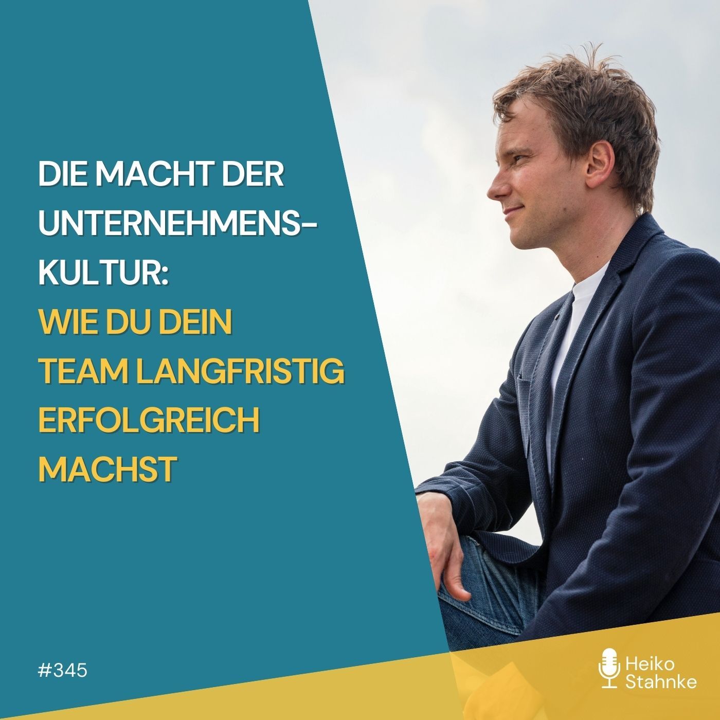 Die Macht der Unternehmenskultur: Wie du dein Team langfristig erfolgreich machst (#345)