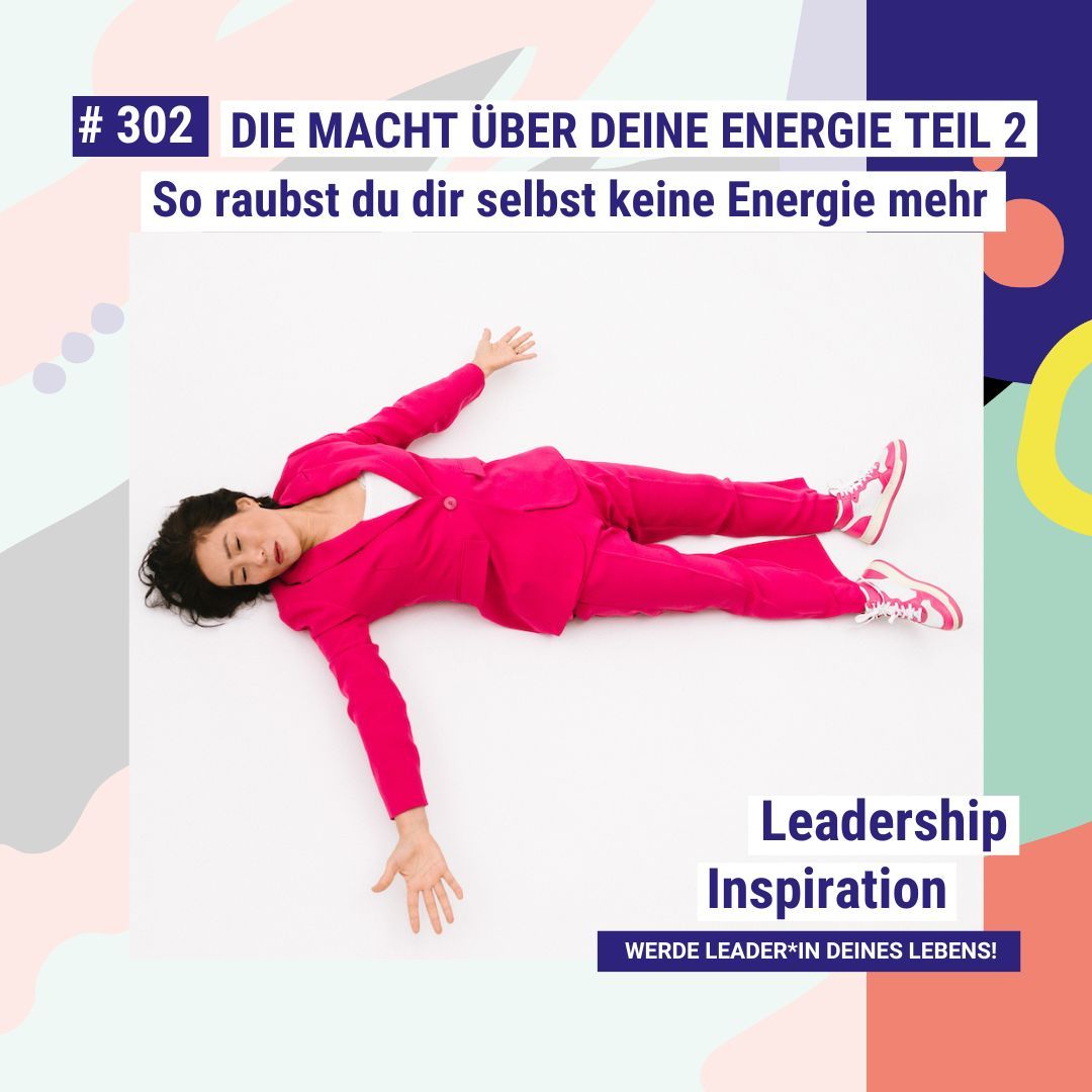 Die Macht über deine Energie Teil 2: So raubst du dir selbst keine Energie mehr #302