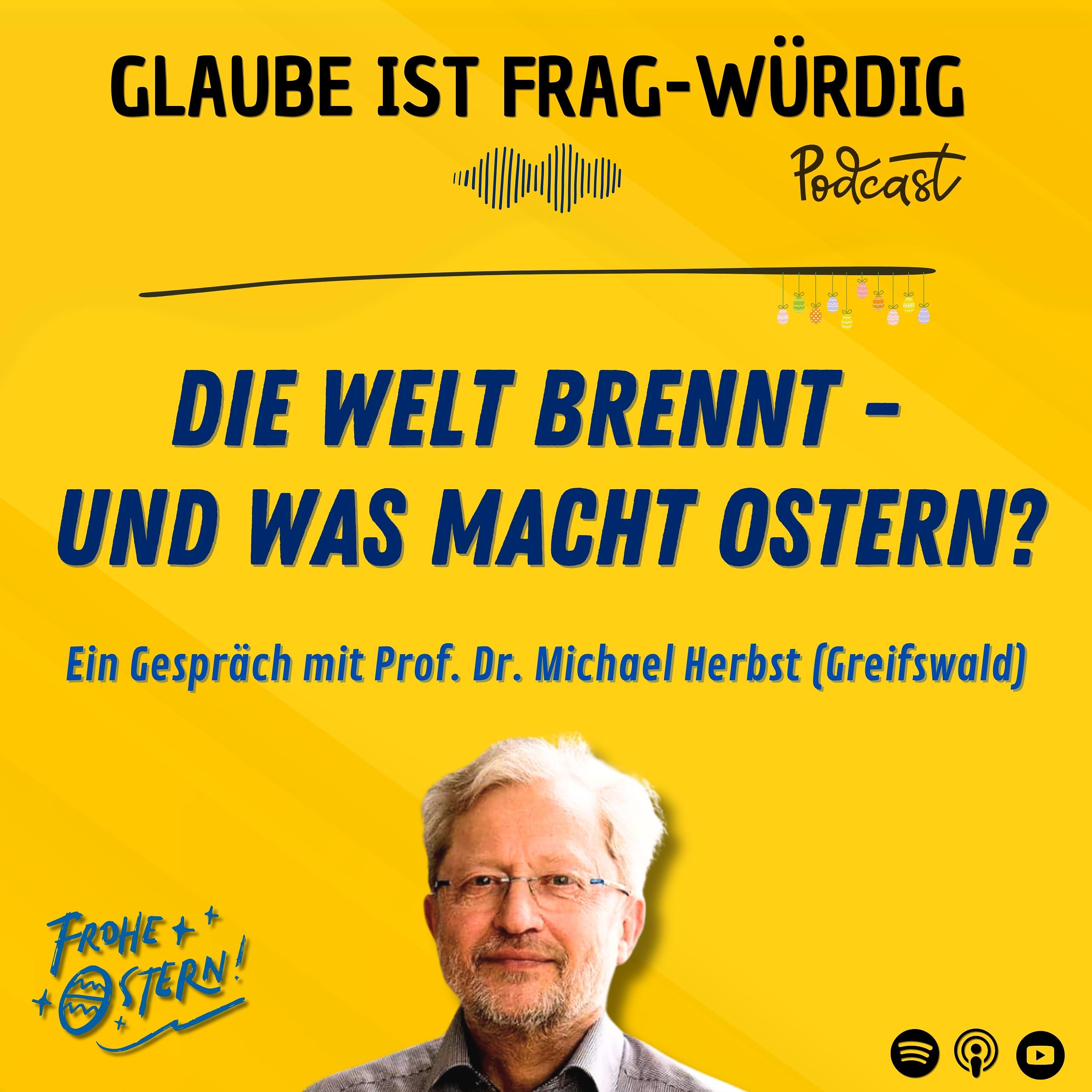 Die Welt brennt - und was macht Ostern? - Ein Gespräch mit Prof. Dr. Michael Herbst (Greifswald)