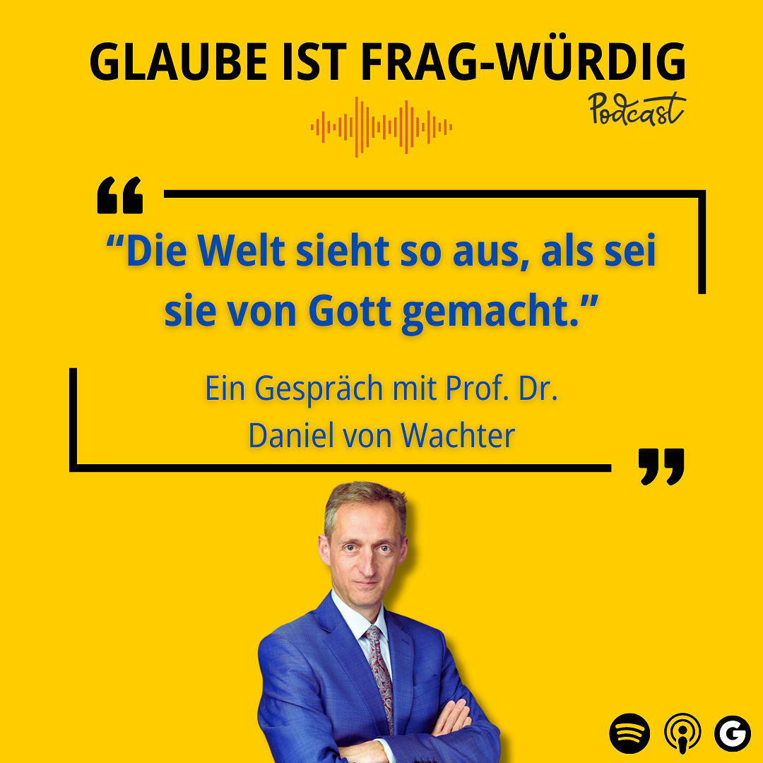 "Die Welt sieht so aus, als sei sie von Gott gemacht" - Ein Gespräch mit Prof. Dr. Dr. Daniel von Wachter