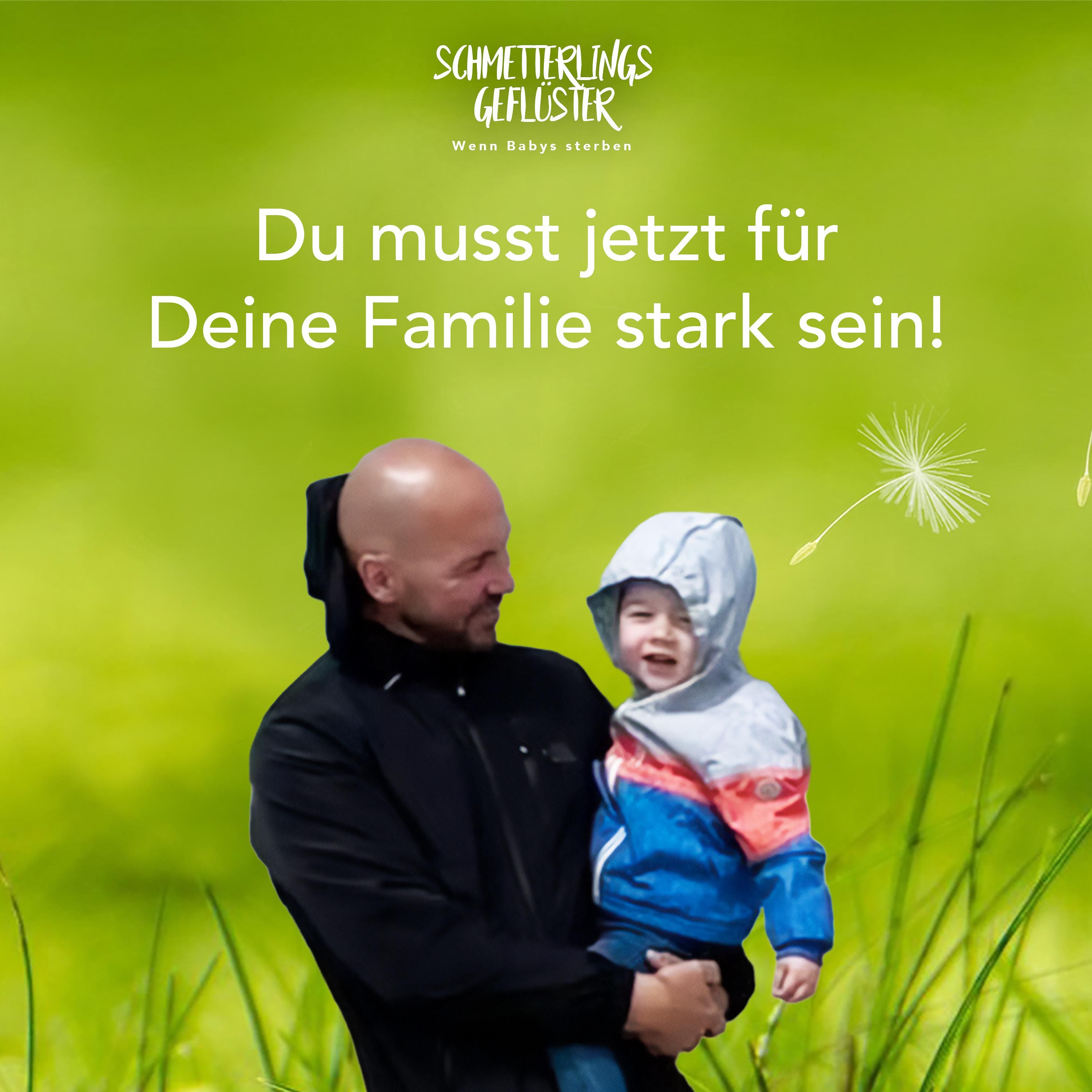 Du musst jetzt für Deine Familie stark sein!