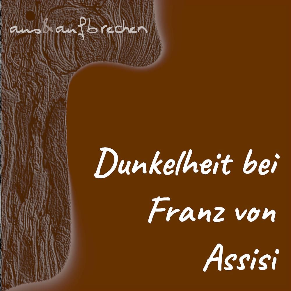 Dunkelheit bei Franz von Assisi – Folge 4