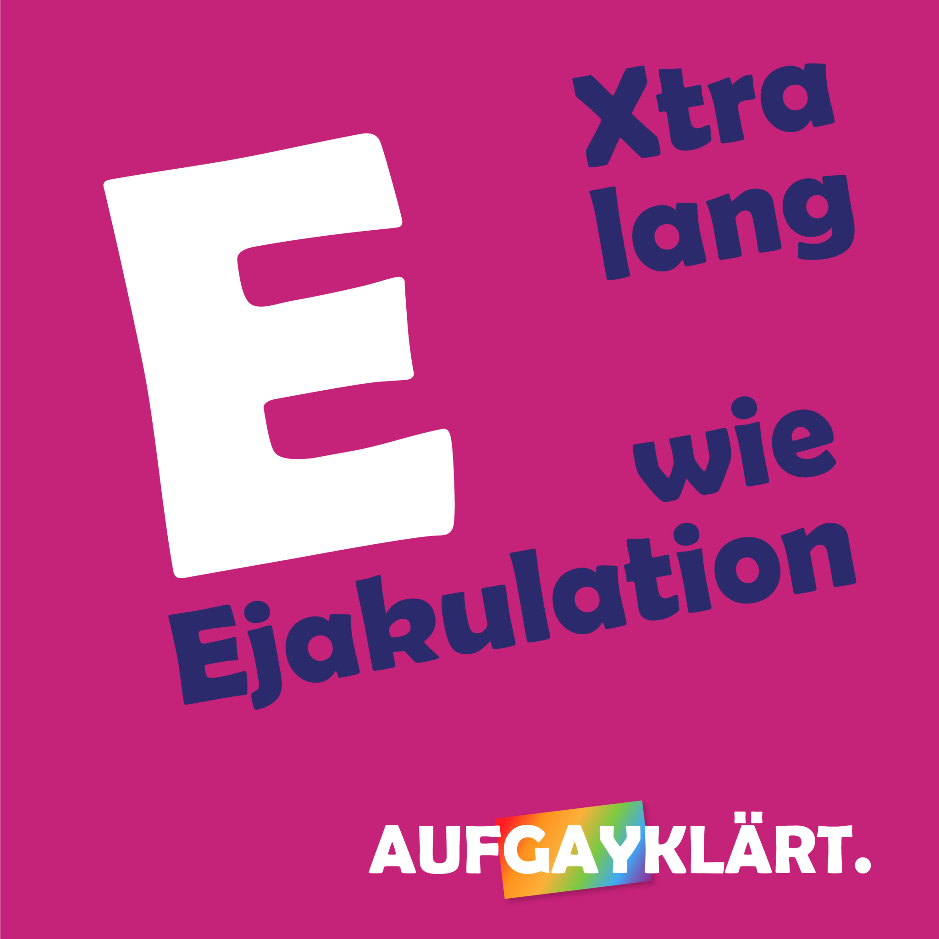 E wie Ejakulation