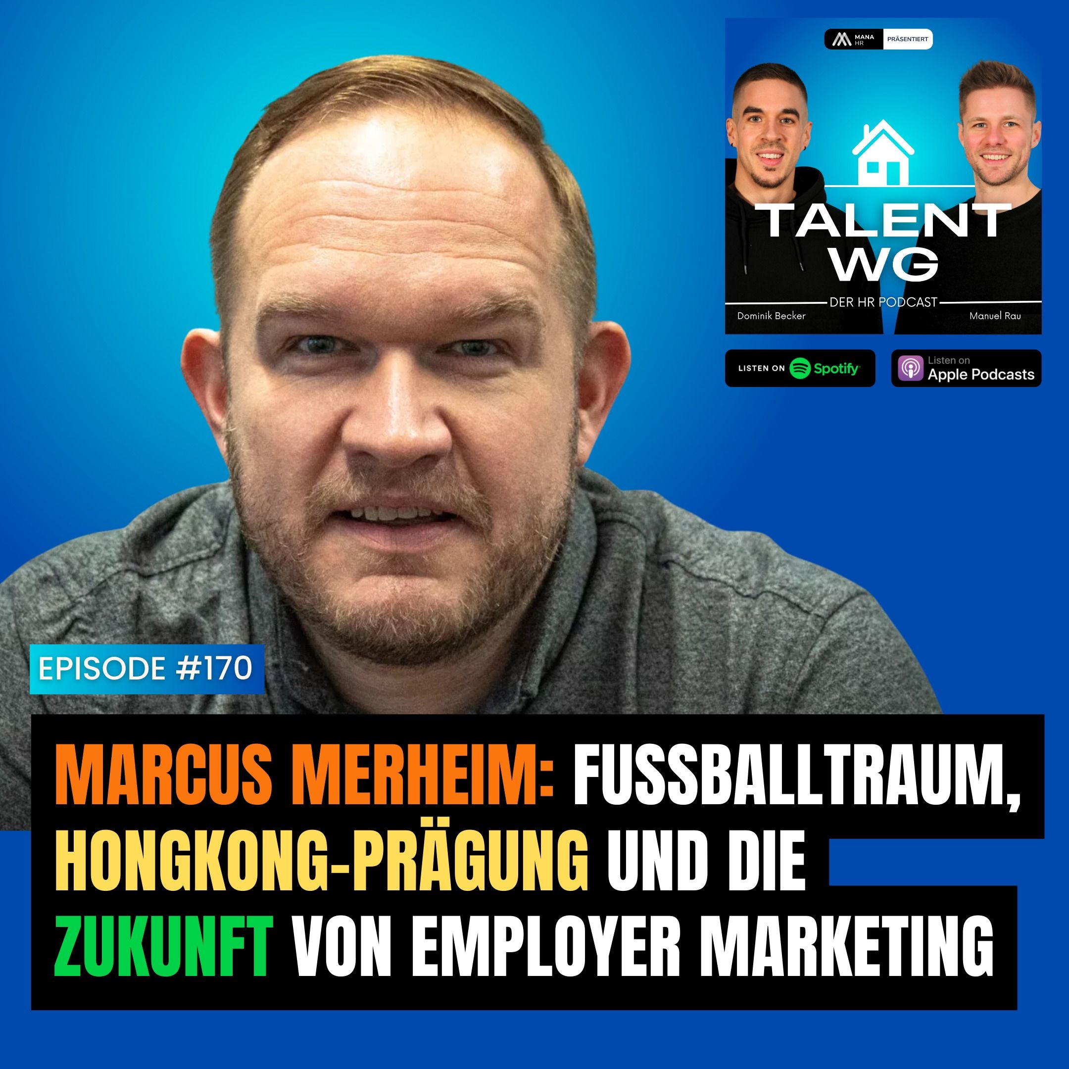 E170 – Marcus Merheim: Fußballtraum, Hongkong-Prägung und die Zukunft von Employer Marketing