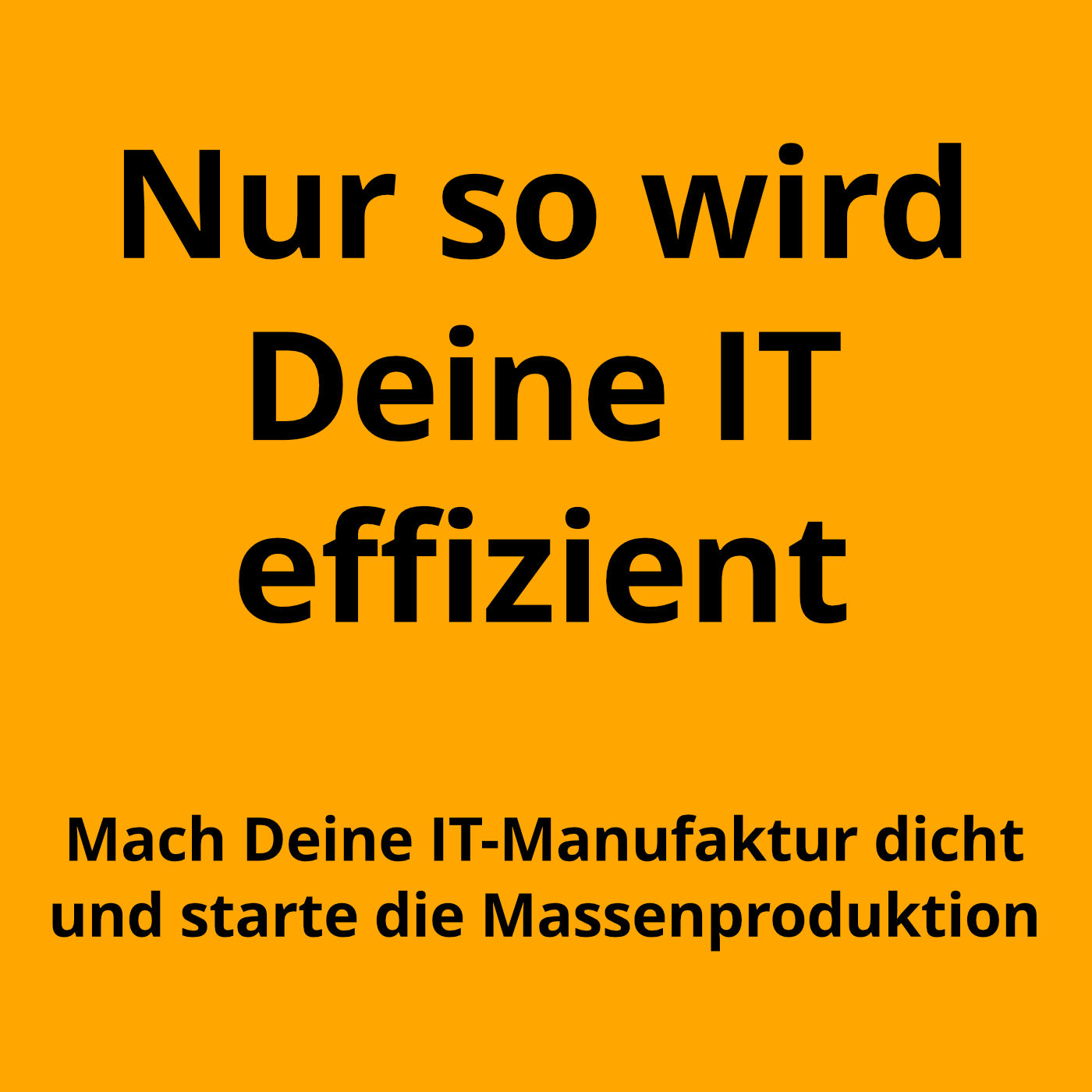 Effizienz in der IT gewinnst Du nur mit industrieller Denkweise