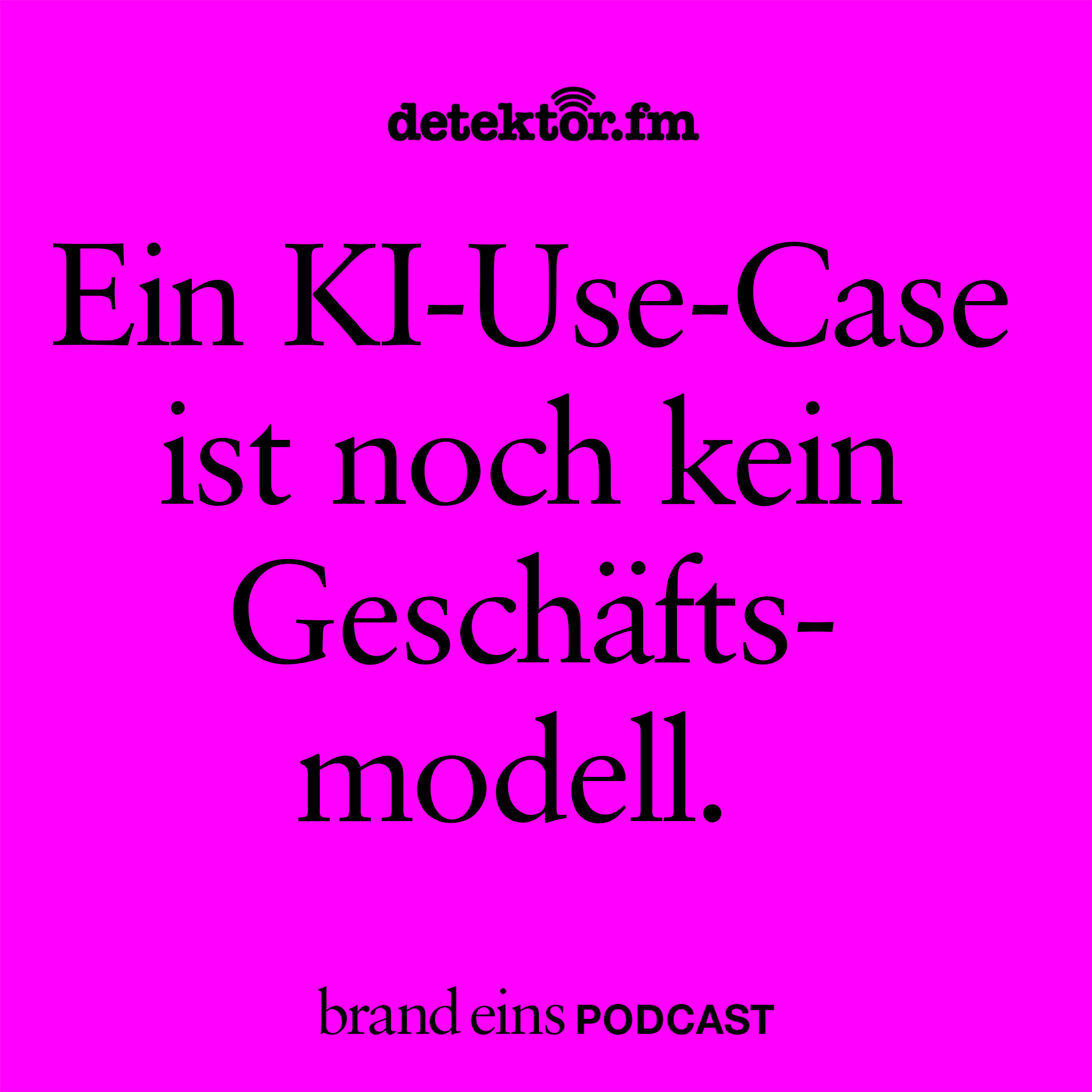 Ein KI-Use-Case ist noch kein Geschäftsmodell.