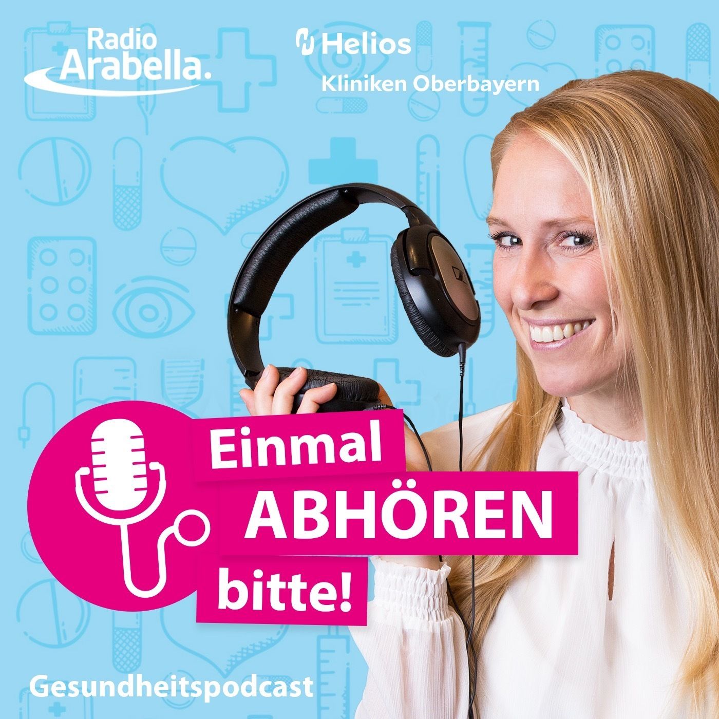 Einmal ABHÖREN bitte! Der neue Gesundheitspodcast von Radio Arabella in Kooperation mit den Helios Kliniken Oberbayern