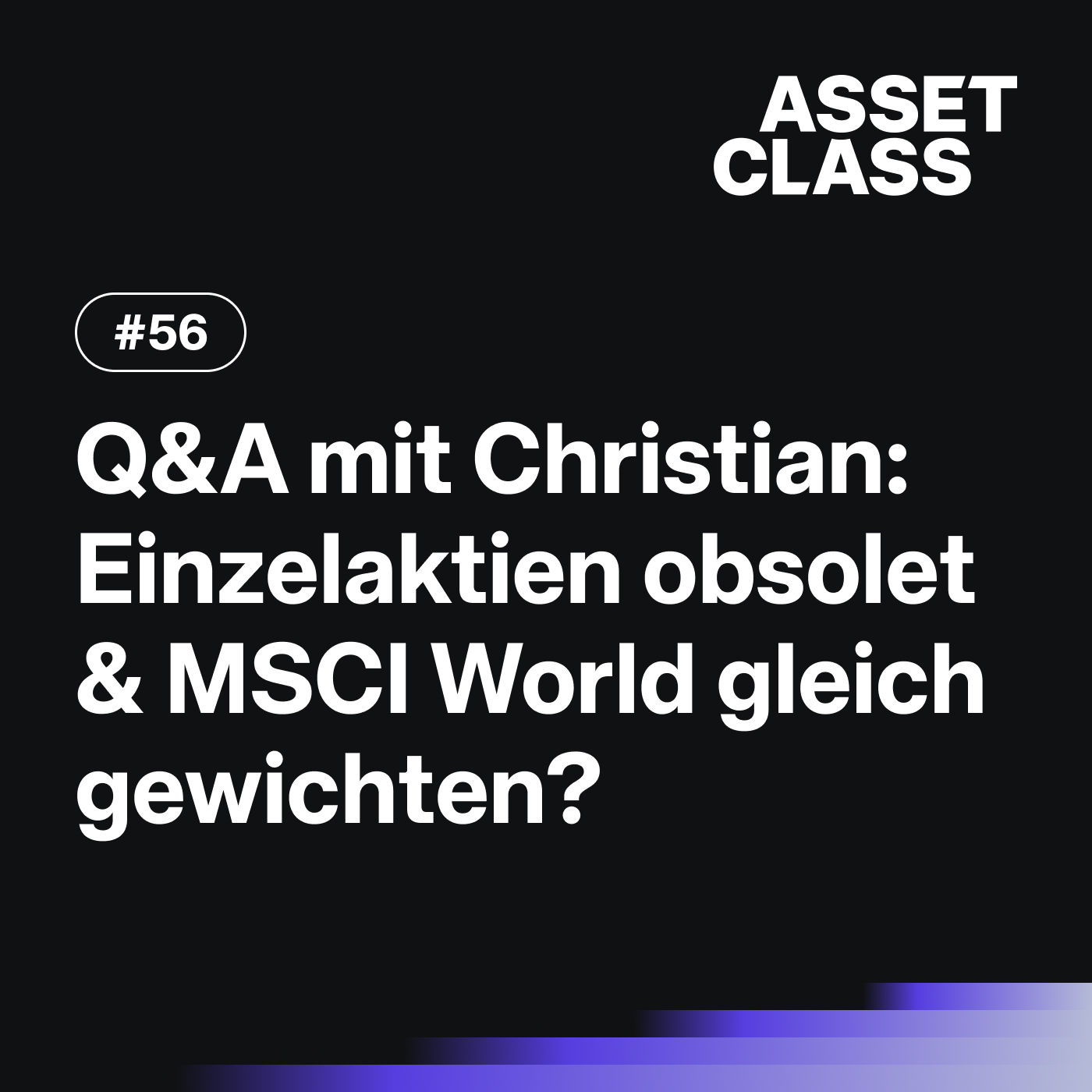 Einzelaktien obsolet & MSCI World gleich gewichten? | Q&A mit Christian | Asset Class #56