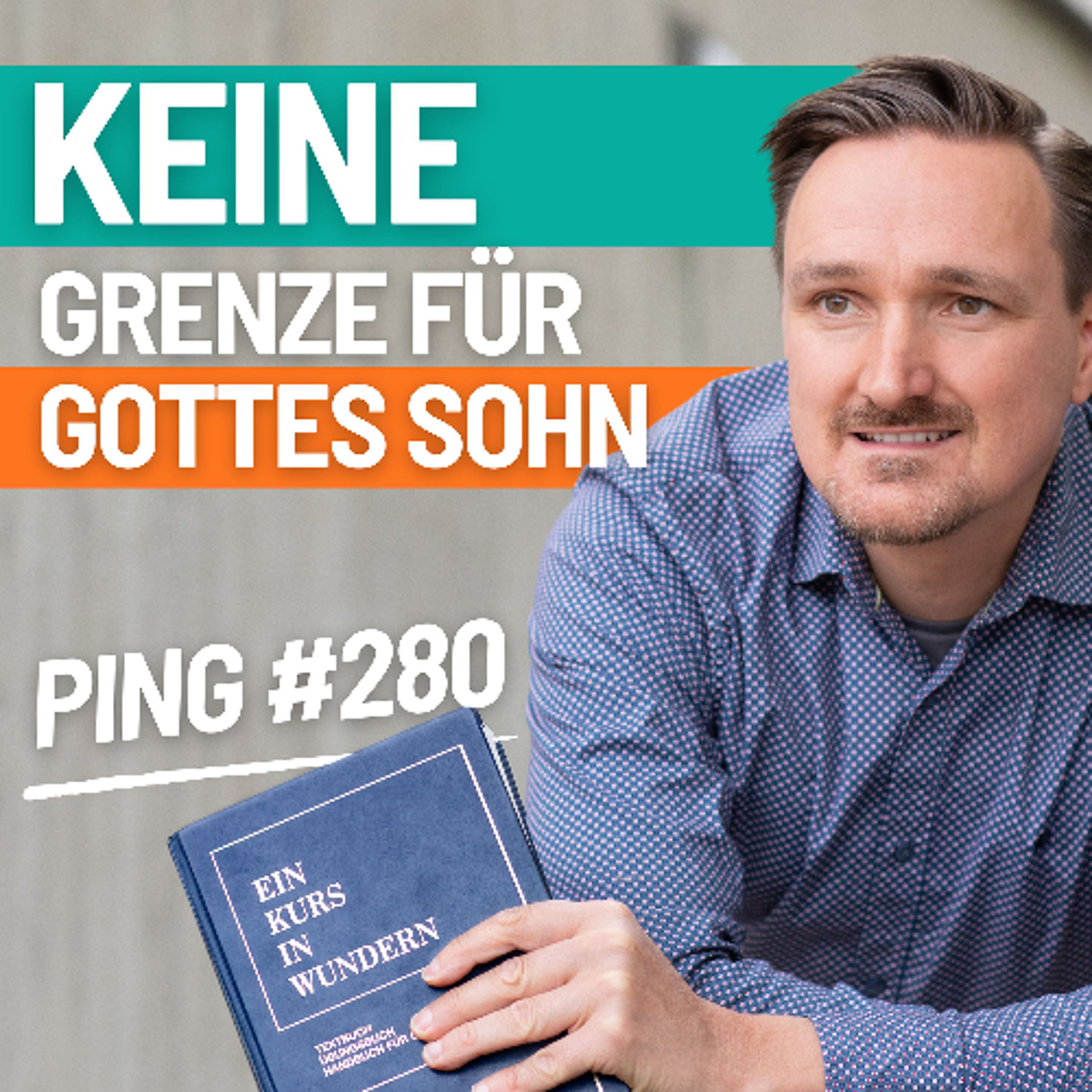 EKIW Lektion 280 – Welche Grenzen kann ich GOTTES SOHN auferlegen | Ping - Andreas Pröhl