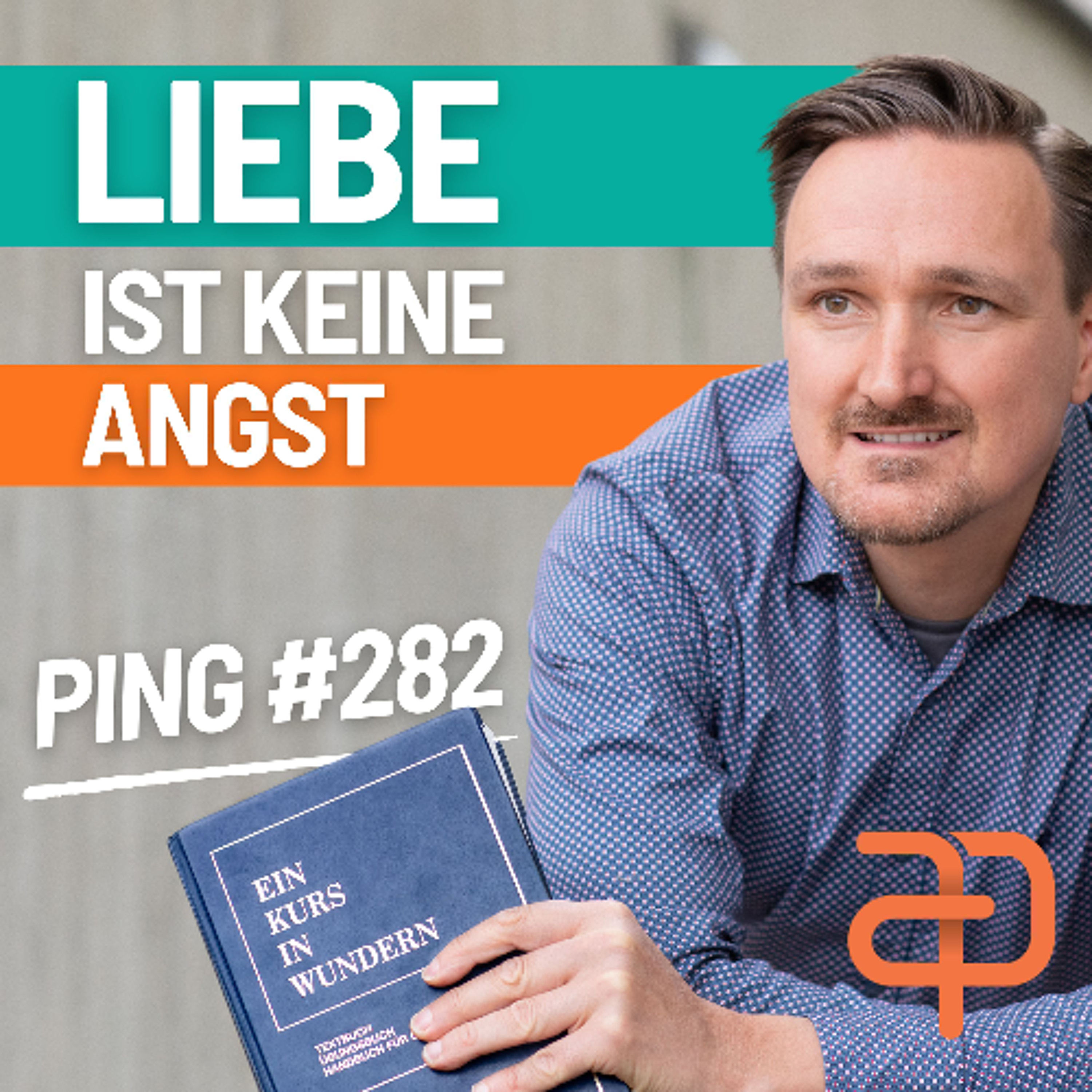 EKIW Lektion 282 – Ich will mich heute vor der Liebe nicht fürchten. | Ping - Andreas Pröhl