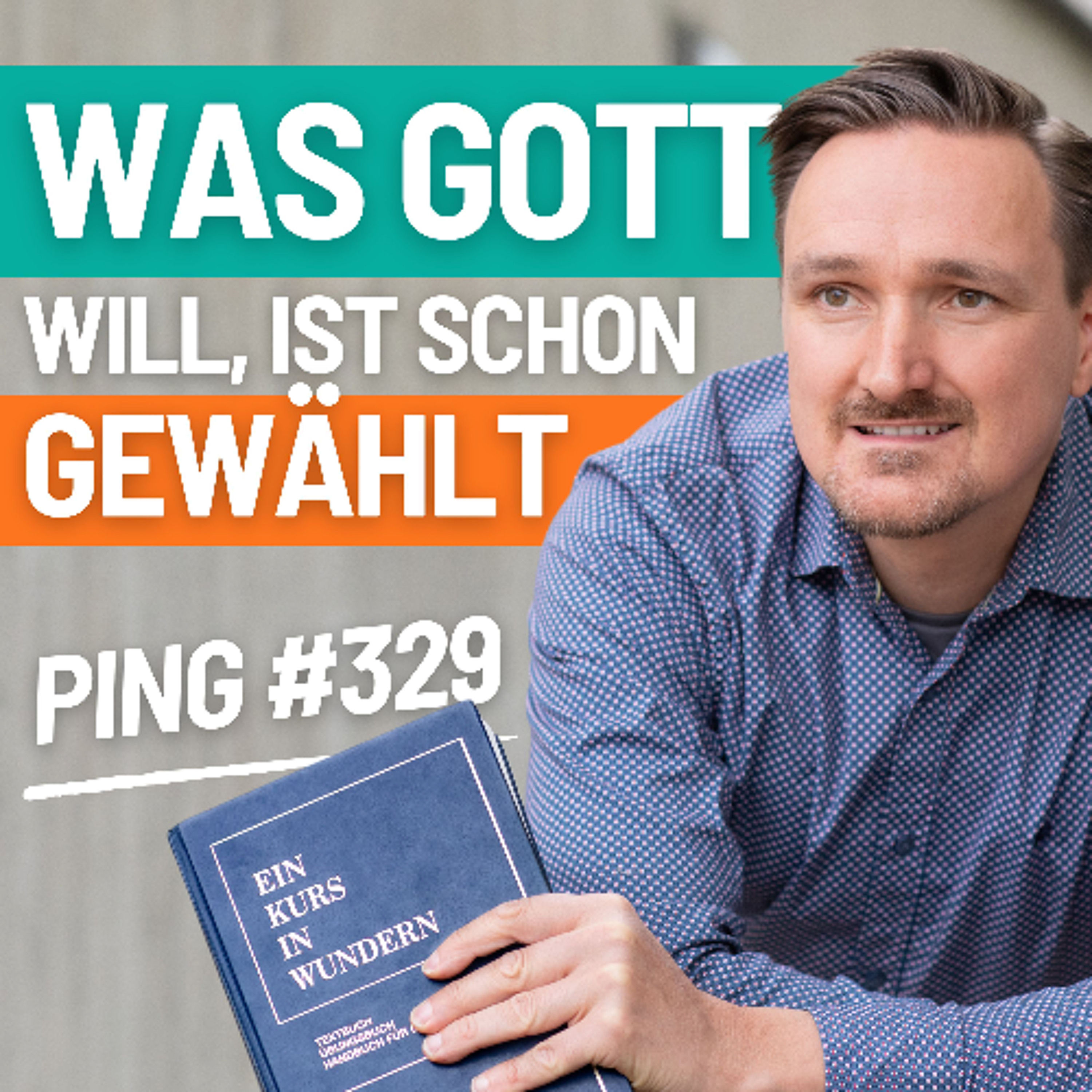 EKIW Lektion 329 - Was Du willst habe ich bereits gewählt | Ping - Andreas Pröhl