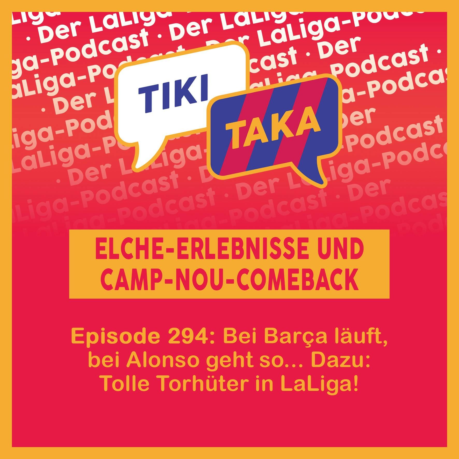 Elche-Erlebnisse, Camp-Nou-Comeback und tolle Torhüter (294)