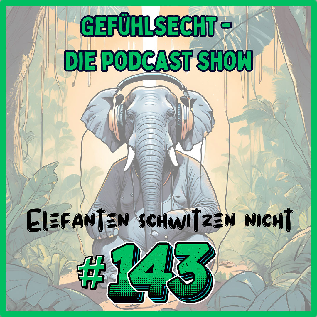 "Elefanten schwitzen nicht!" - Episode 143