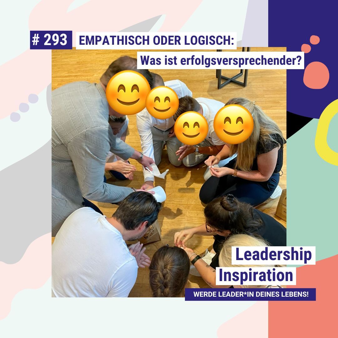 Empathisch oder logisch: Was ist erfolgsversprechender? #293