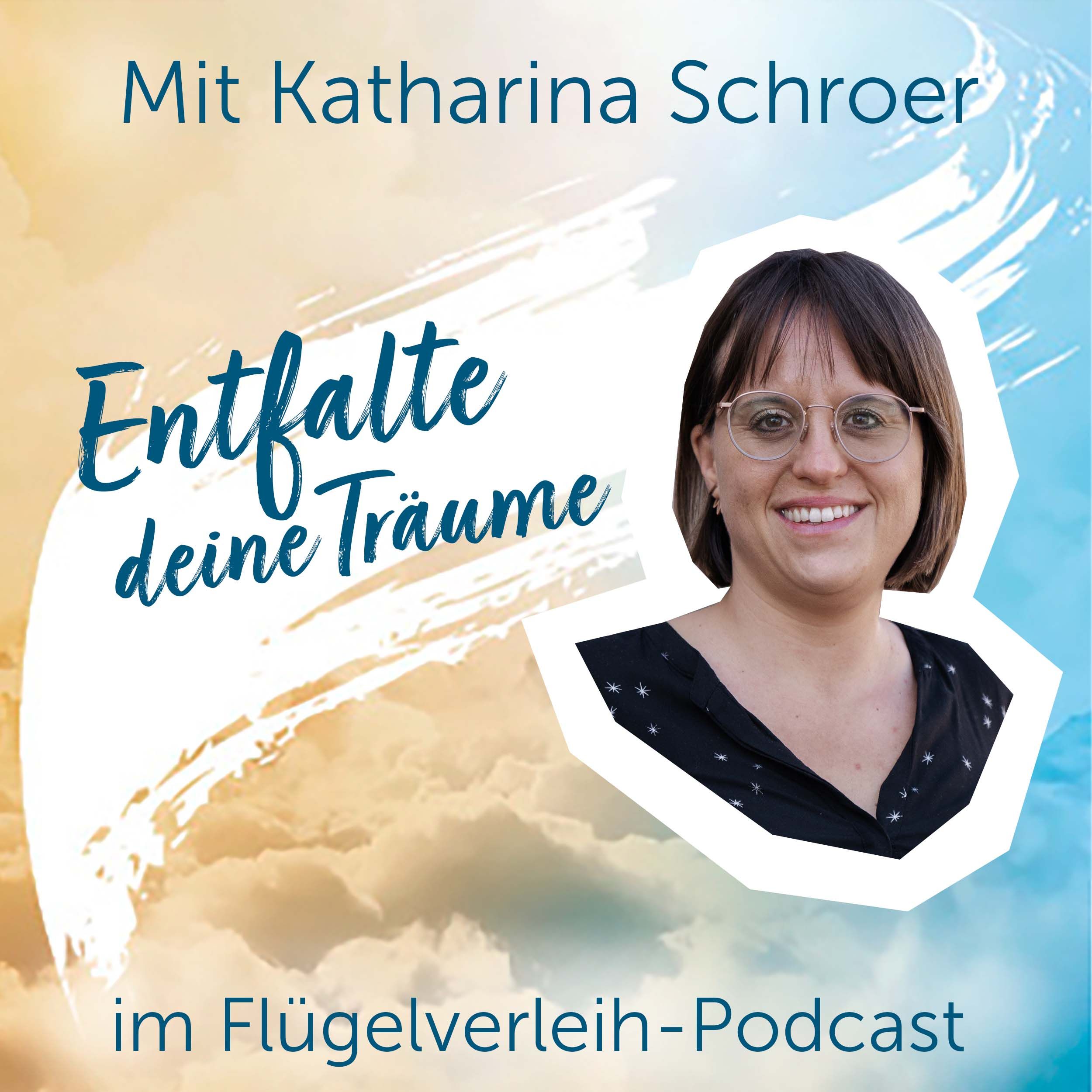 Entfalte deine Träume - mit Katharina Schroer