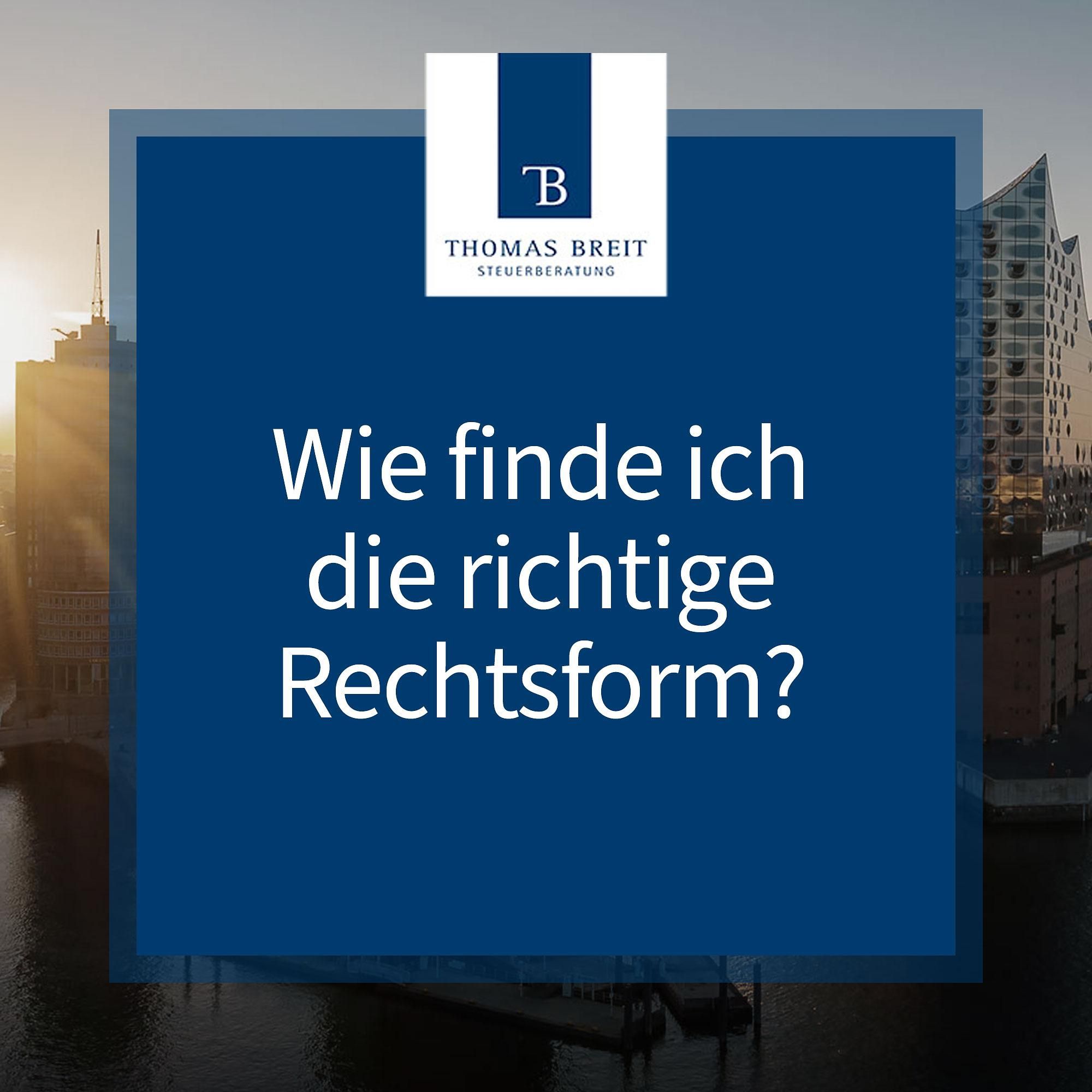 Entscheidungshilfe für Unternehmer: Welche Rechtsform ist die Richtige? Thomas Breit Steuerberatung