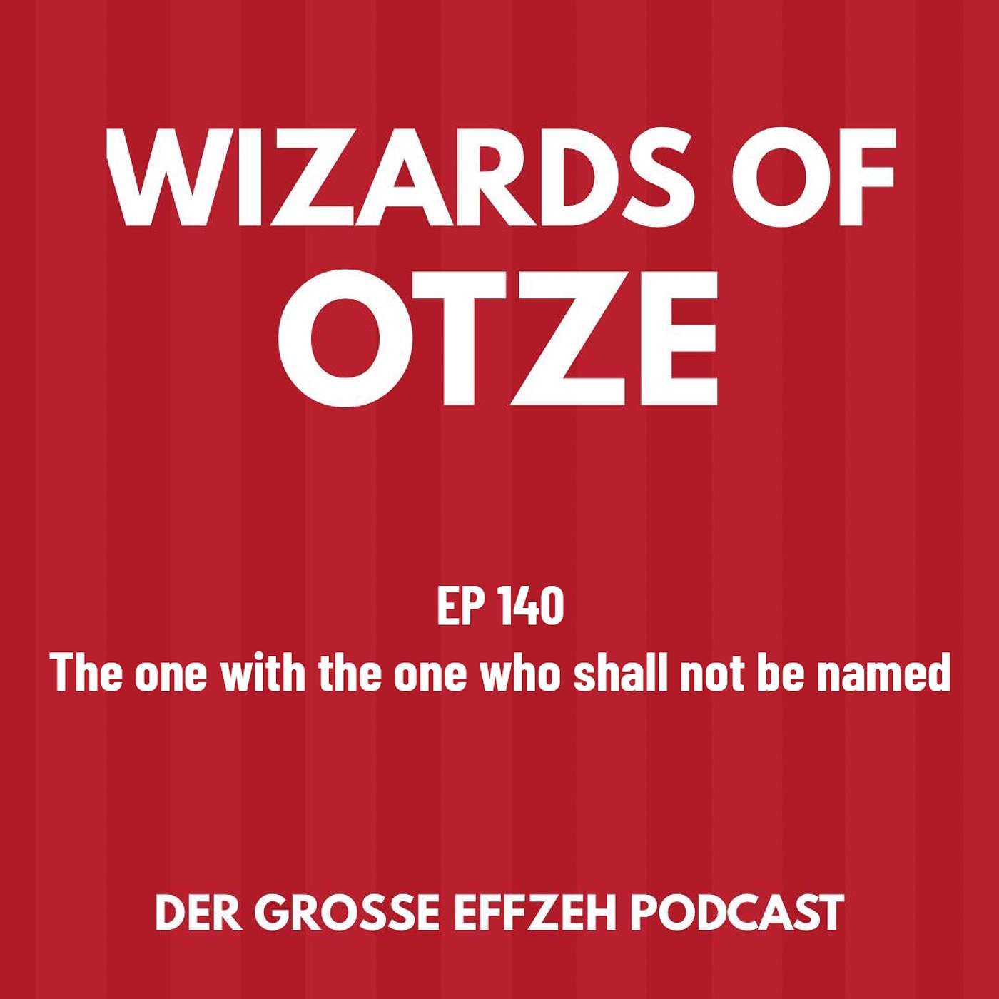 EP 140 | The one with the one who shall not be named