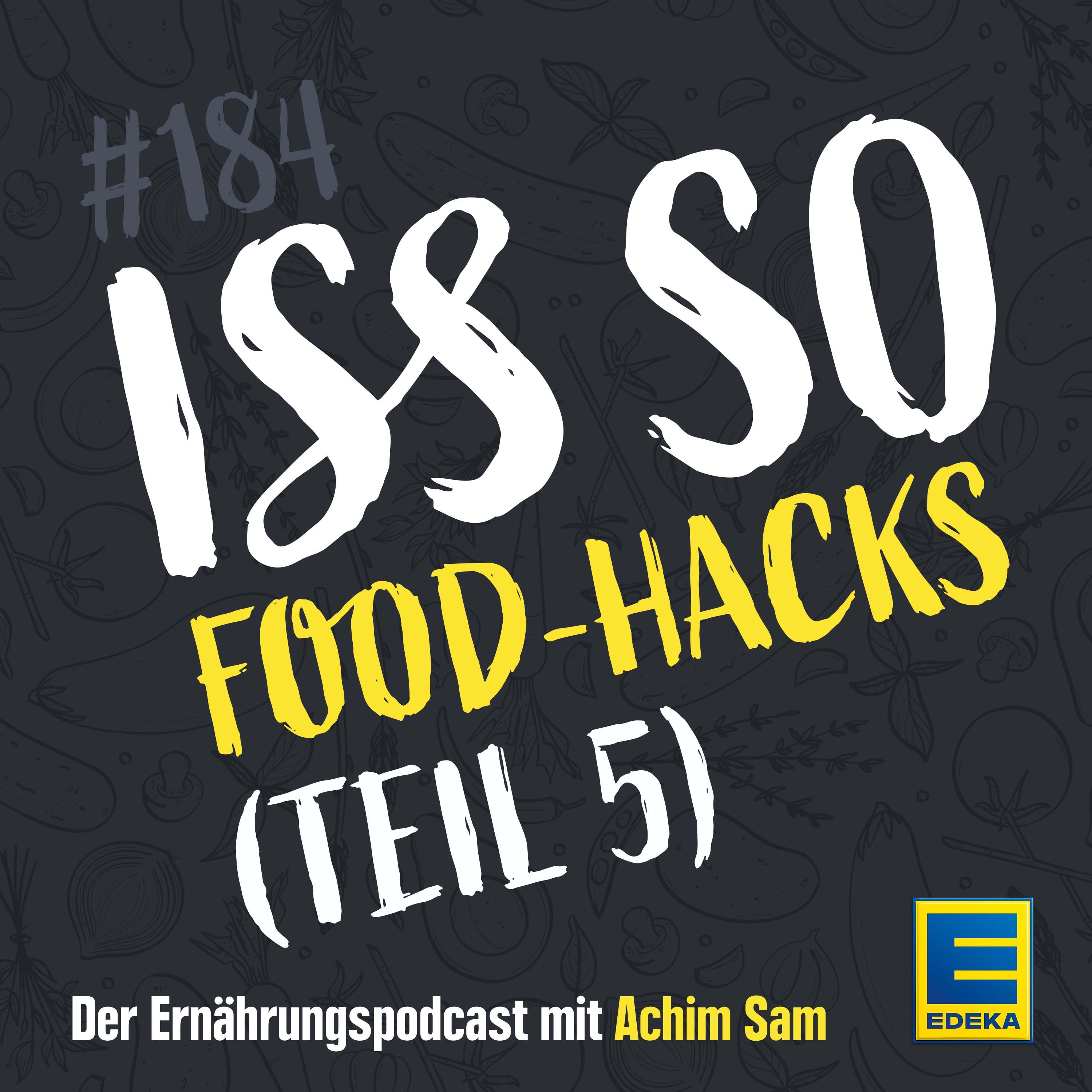 184: Food-Hacks - Hol’ das Beste aus deinen Lebensmitteln heraus (Teil 5)