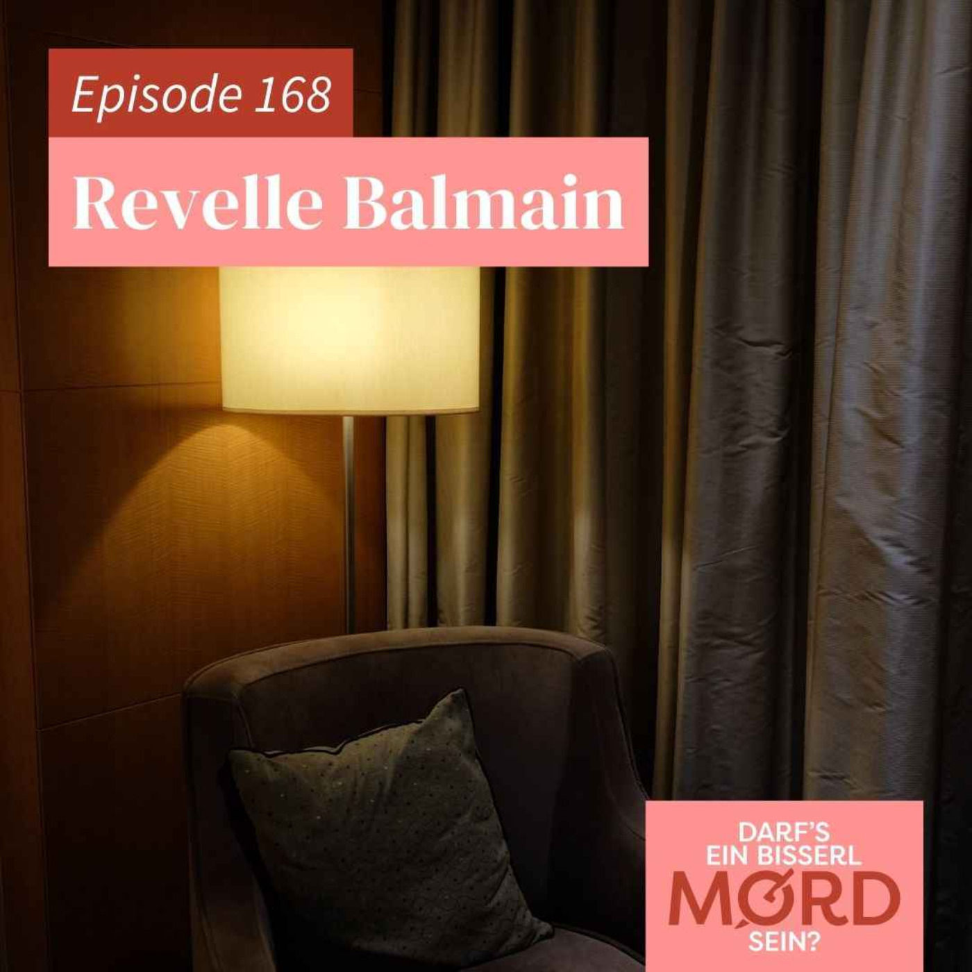 Episode 168: Revelle Balmain (UNGELÖST)