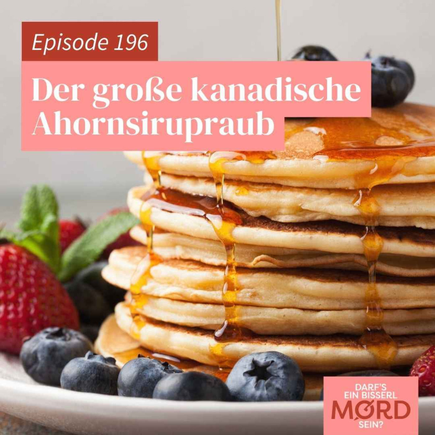 Episode 196: Der große kanadische Ahornsirupraub
