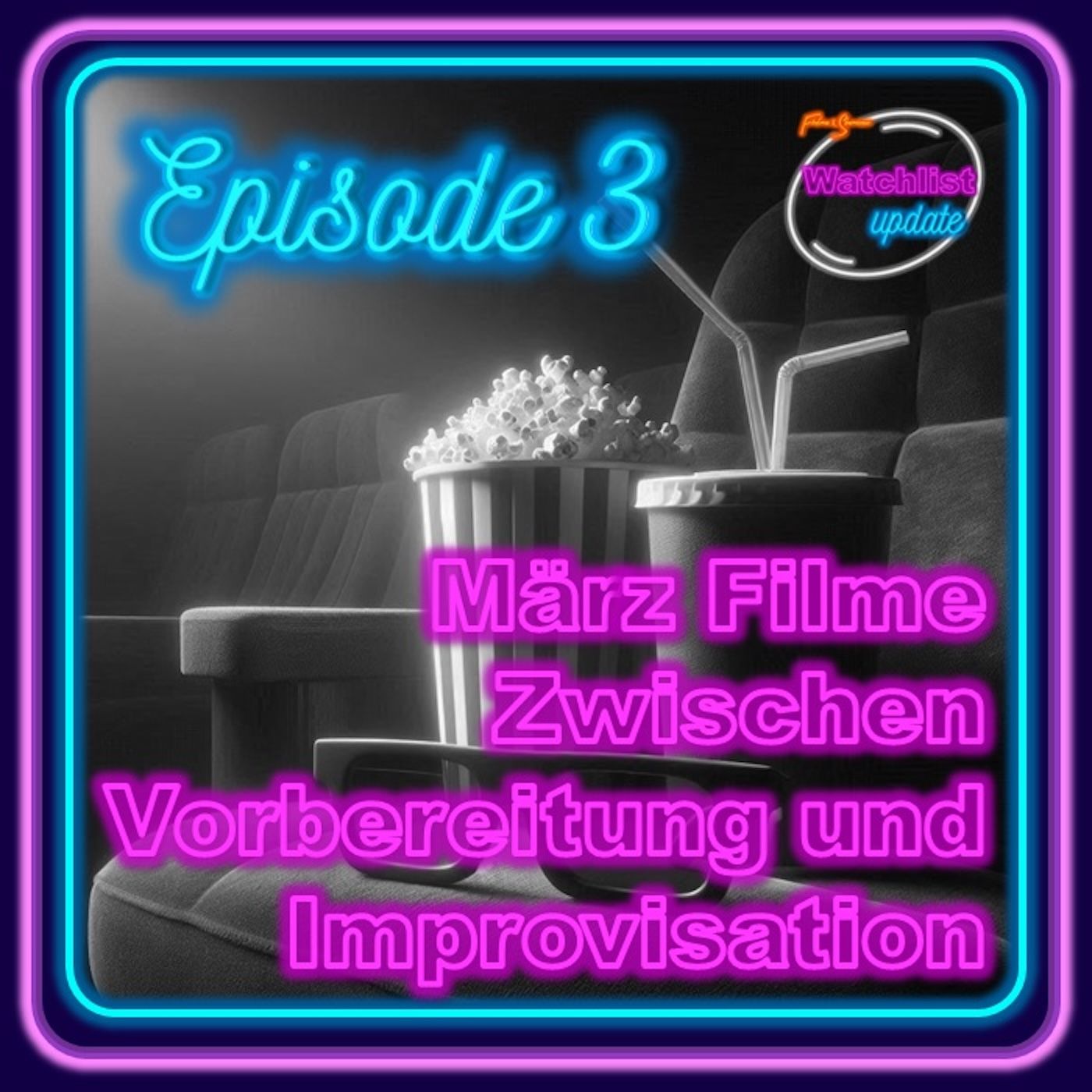 Episode 3: März-Filme - Zwischen Vorbereitung und Improvisation