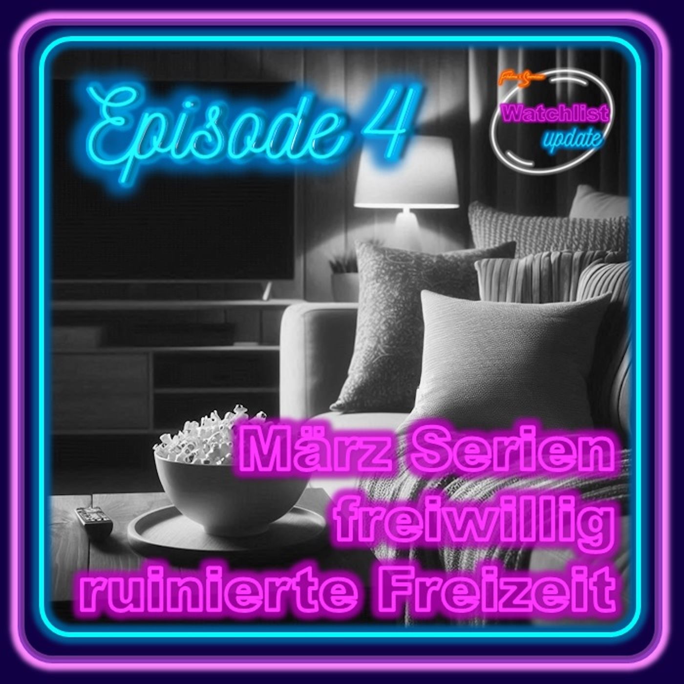 Episode 4 : März-Serien - freiwillig ruinierte Freizeit