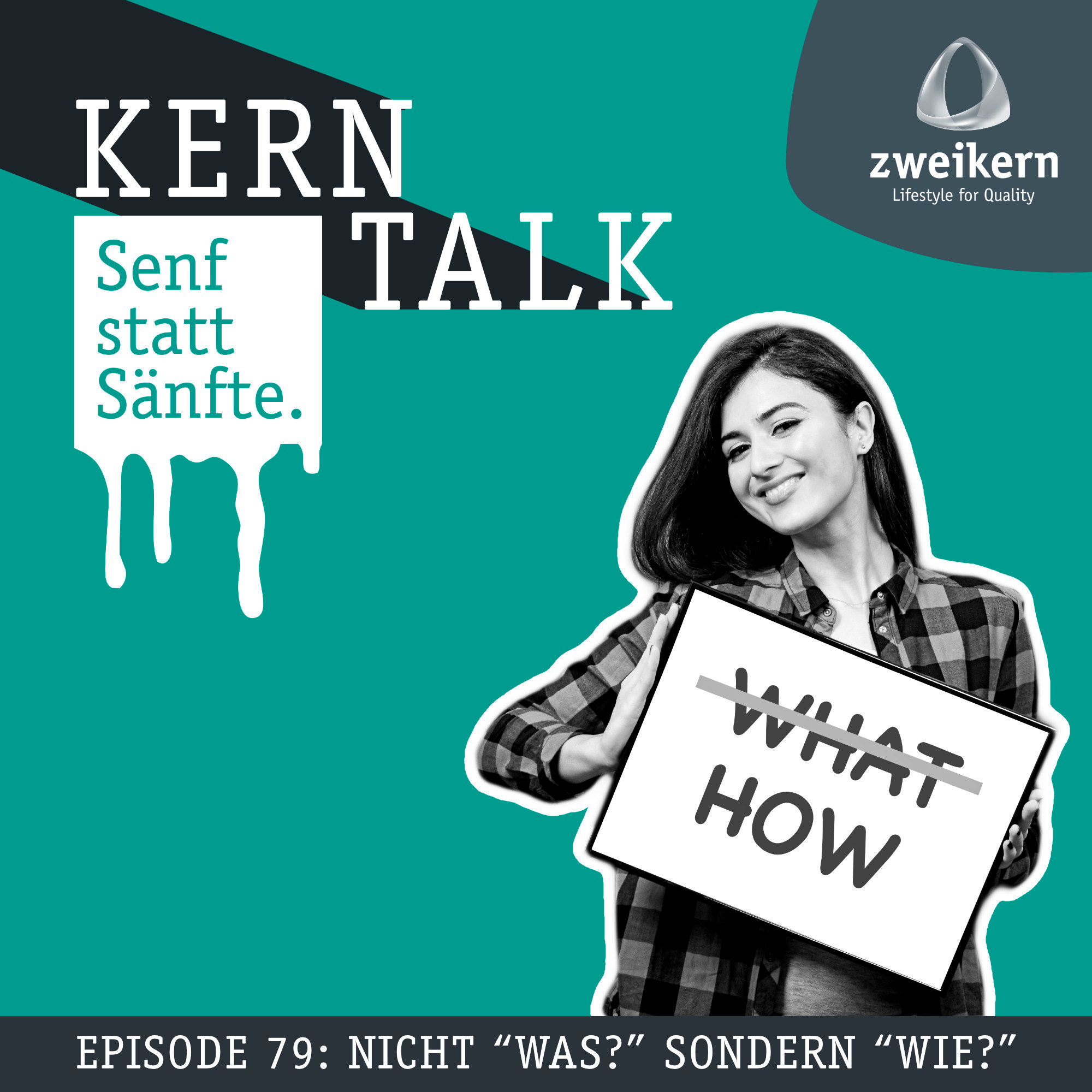 Episode 79: Nicht "Was?" sondern "Wie?"