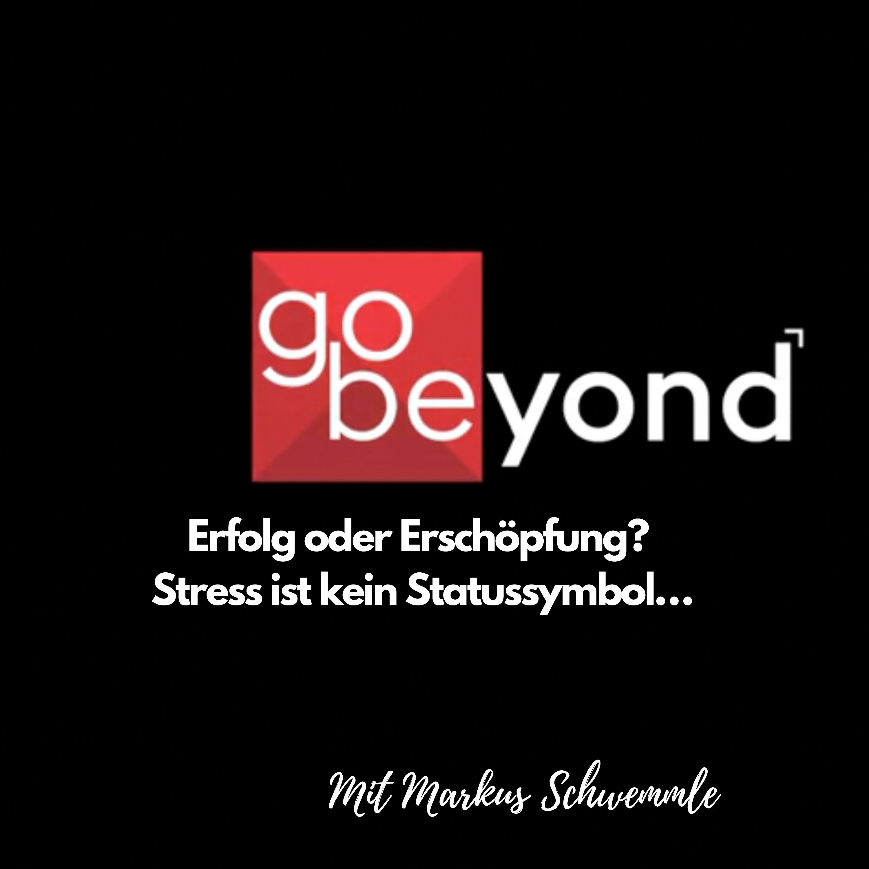 go-beyond Podcast #014: Erfolg oder Erschöpfung? Stress ist kein Statussymbol...