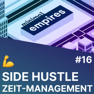 💪 Erfolgreicher Side-Hustle: Zeitmanagement Strategien für Gründer | Minimal Empires #16