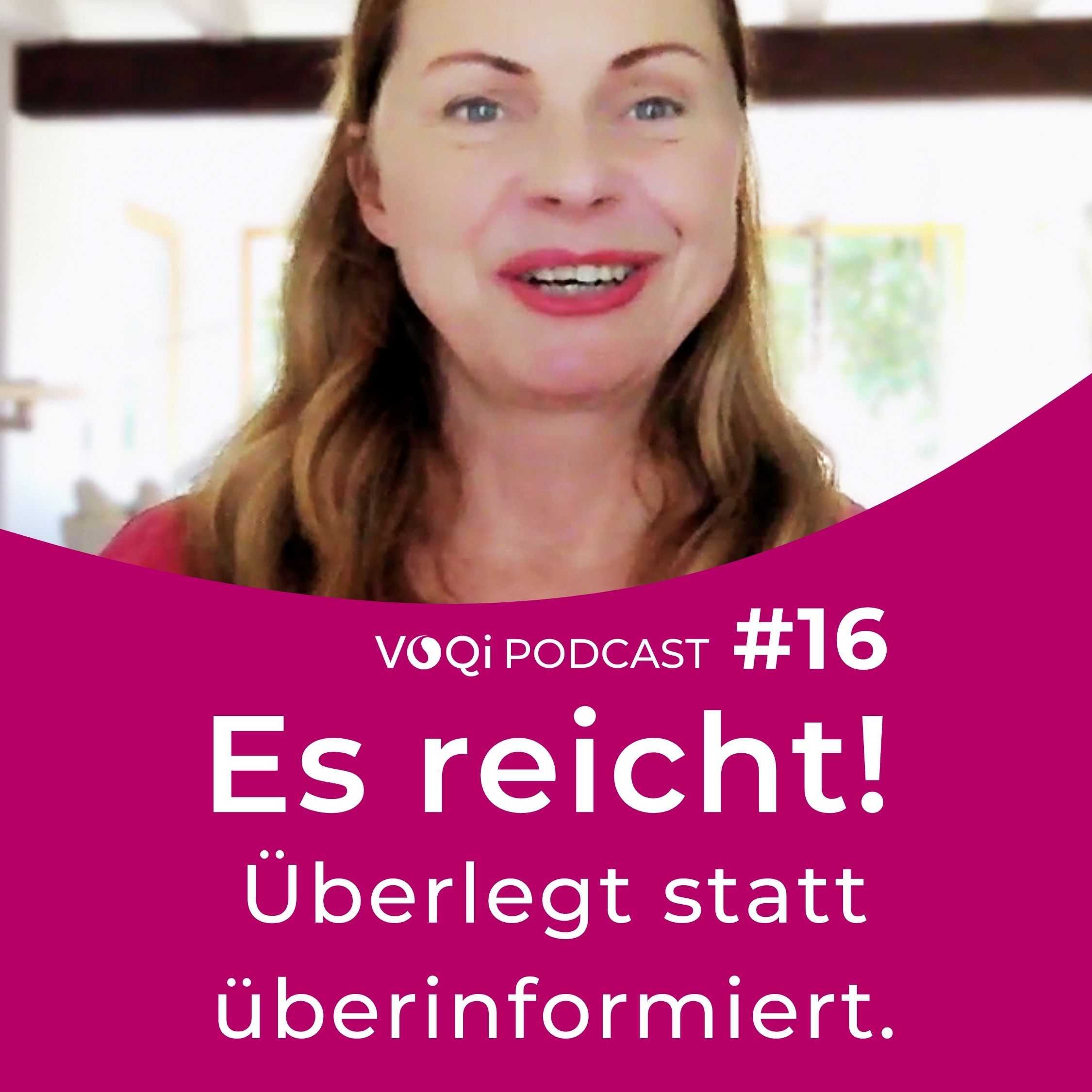 Es reicht! Überlegt statt überinformiert – VOQi PODCAST #16