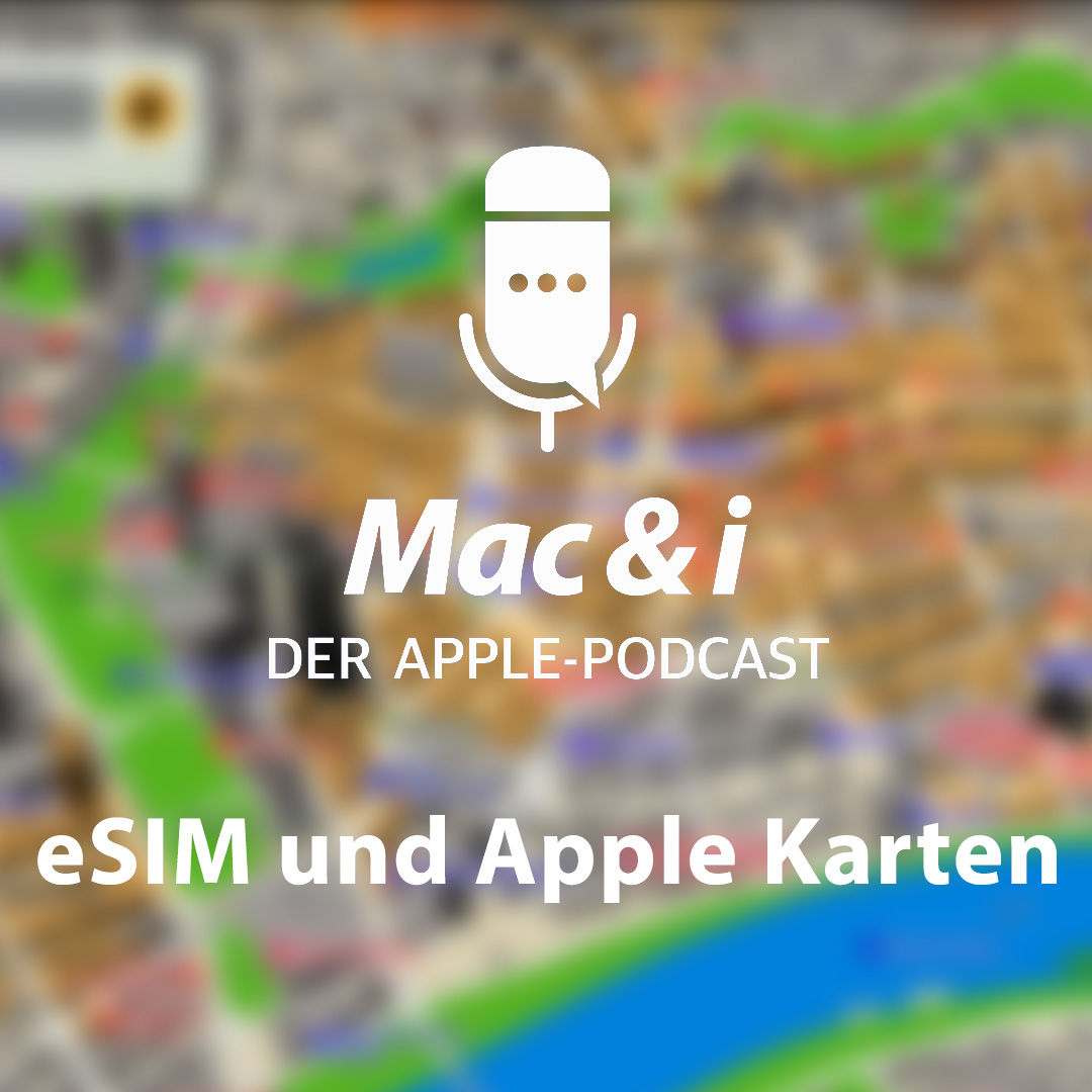 eSIM und Apple Karten | Mac & i – Der Apple-Podcast