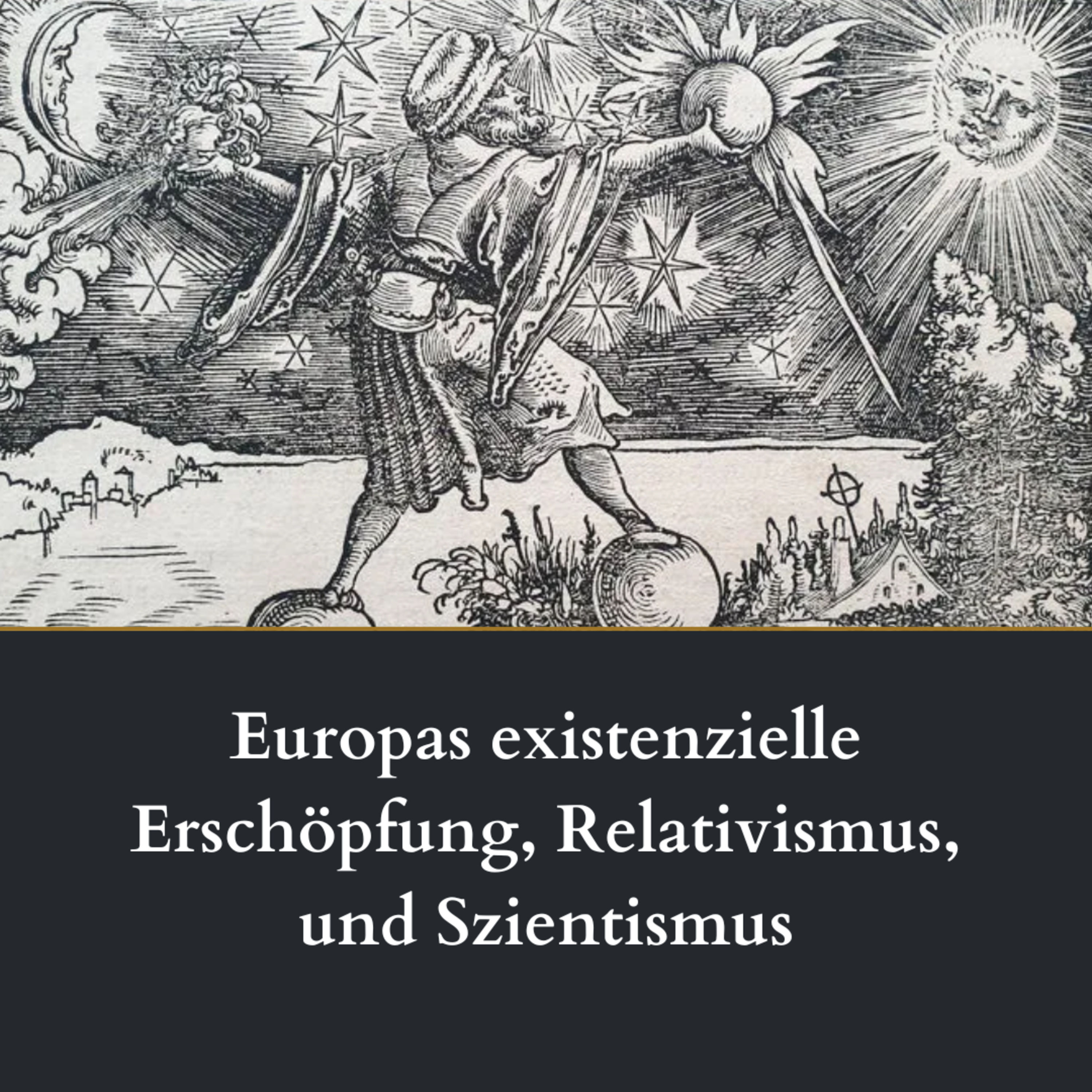Europas existenzielle Erschöpfung, Relativismus, und Szientismus