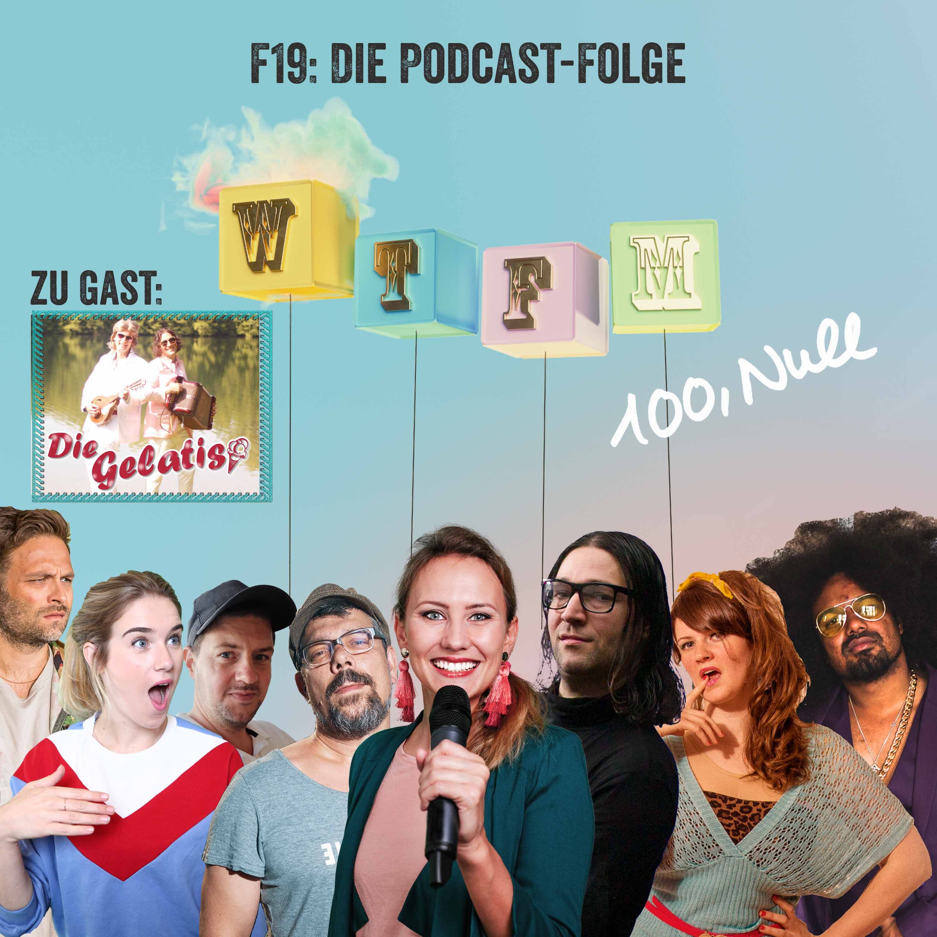F19: Die Podcast-Folge - mit: Die Gelatis